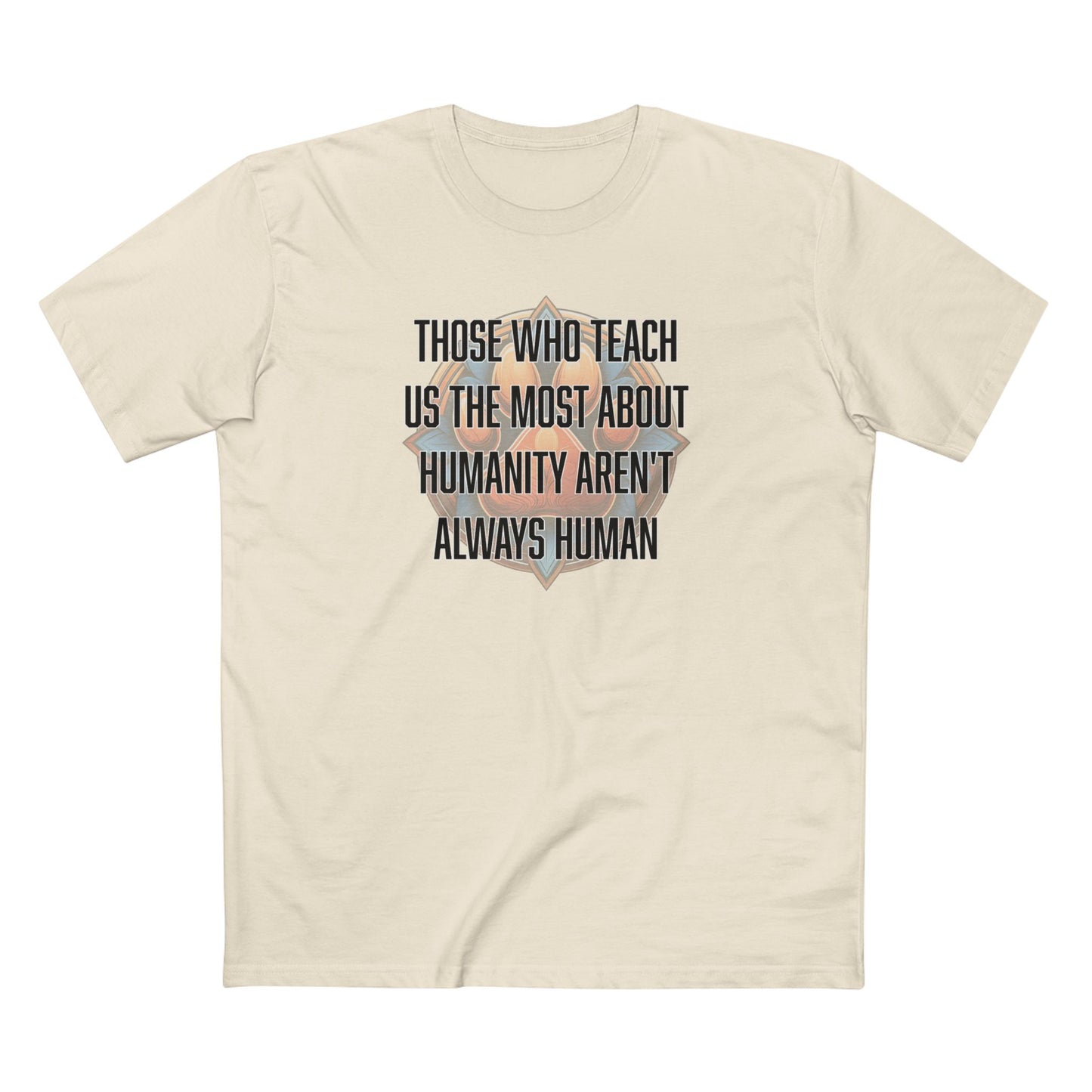 Those who teach us the most about humanity aren't always human - Men's Staple Tee