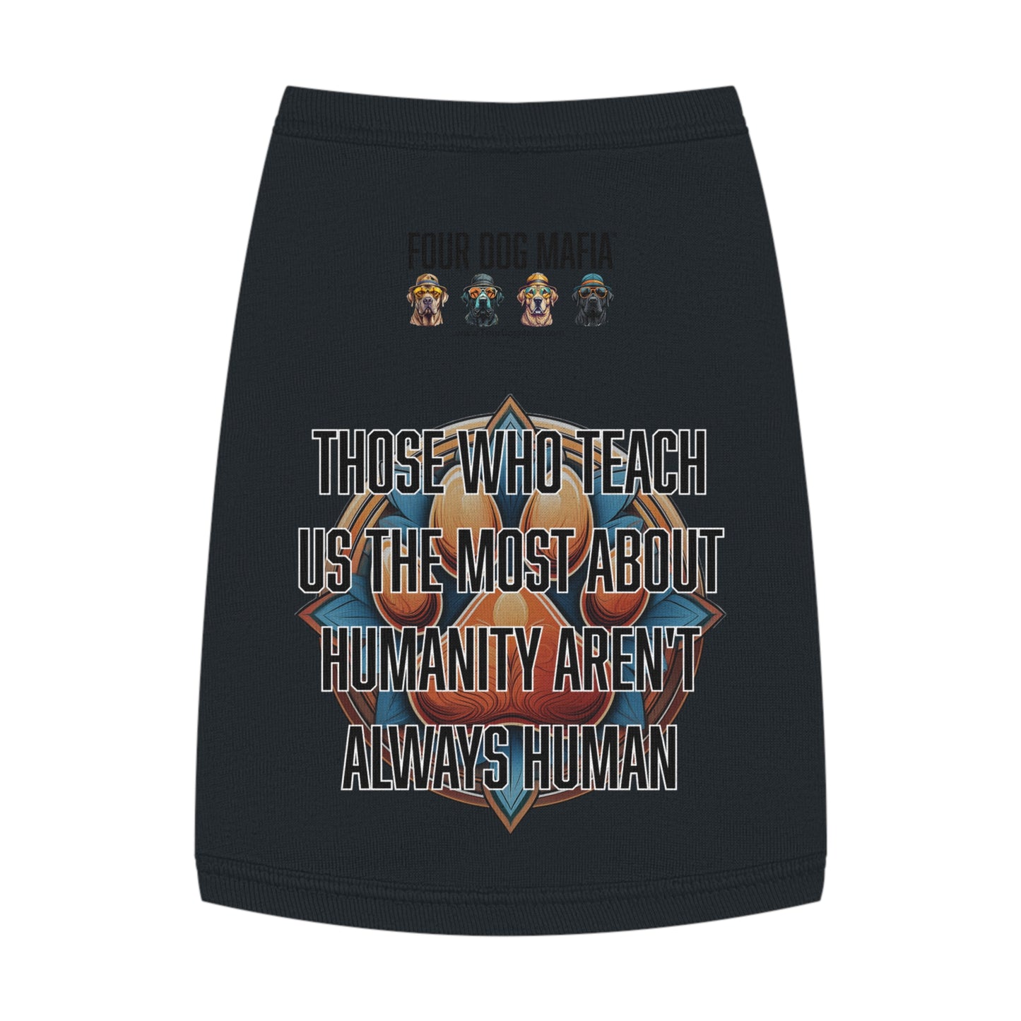 Those who teach us the most about humanity aren't always human - Pet Tank Top