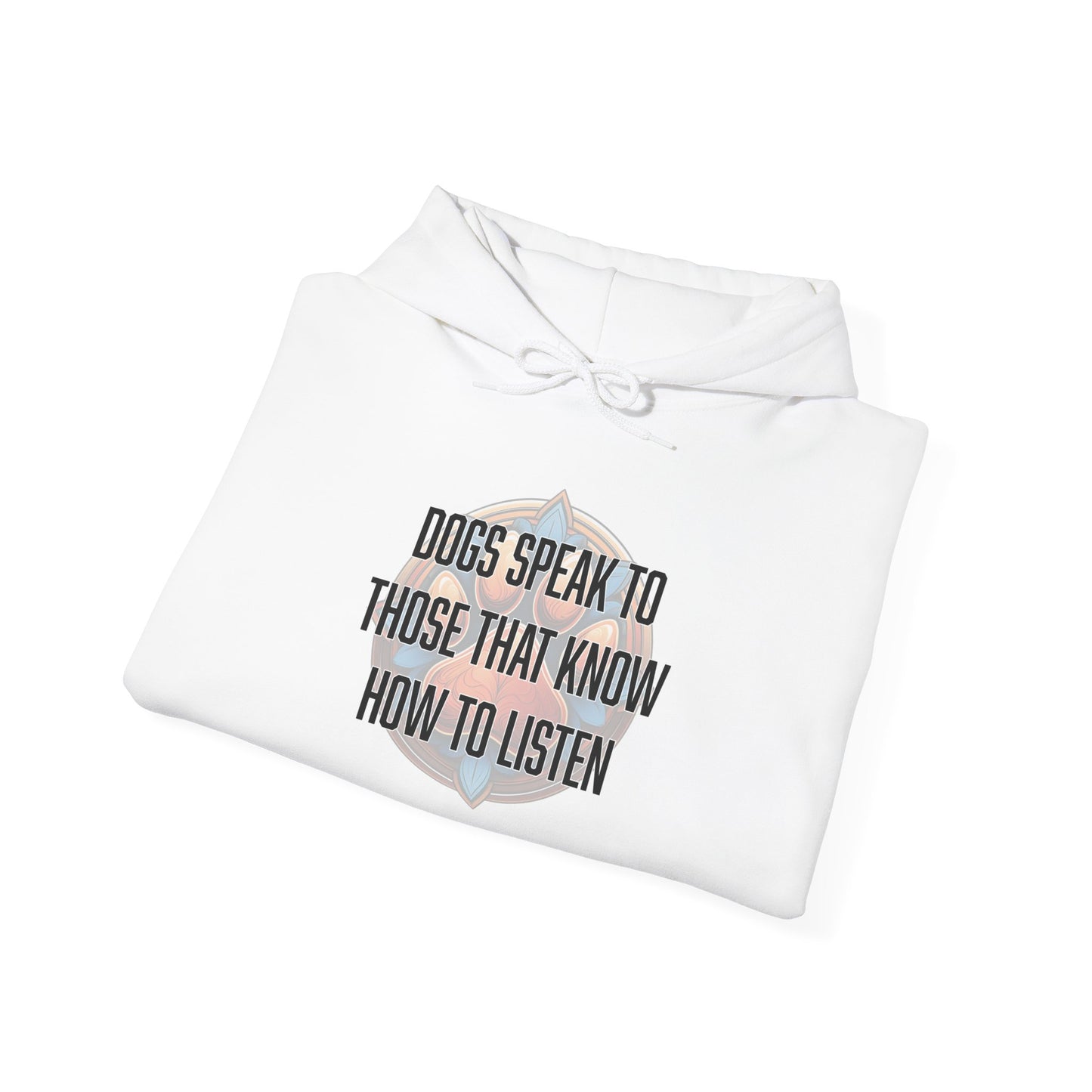 Dogs speak to those that know how to listen - Unisex Heavy Blend™ Hooded Sweatshirt