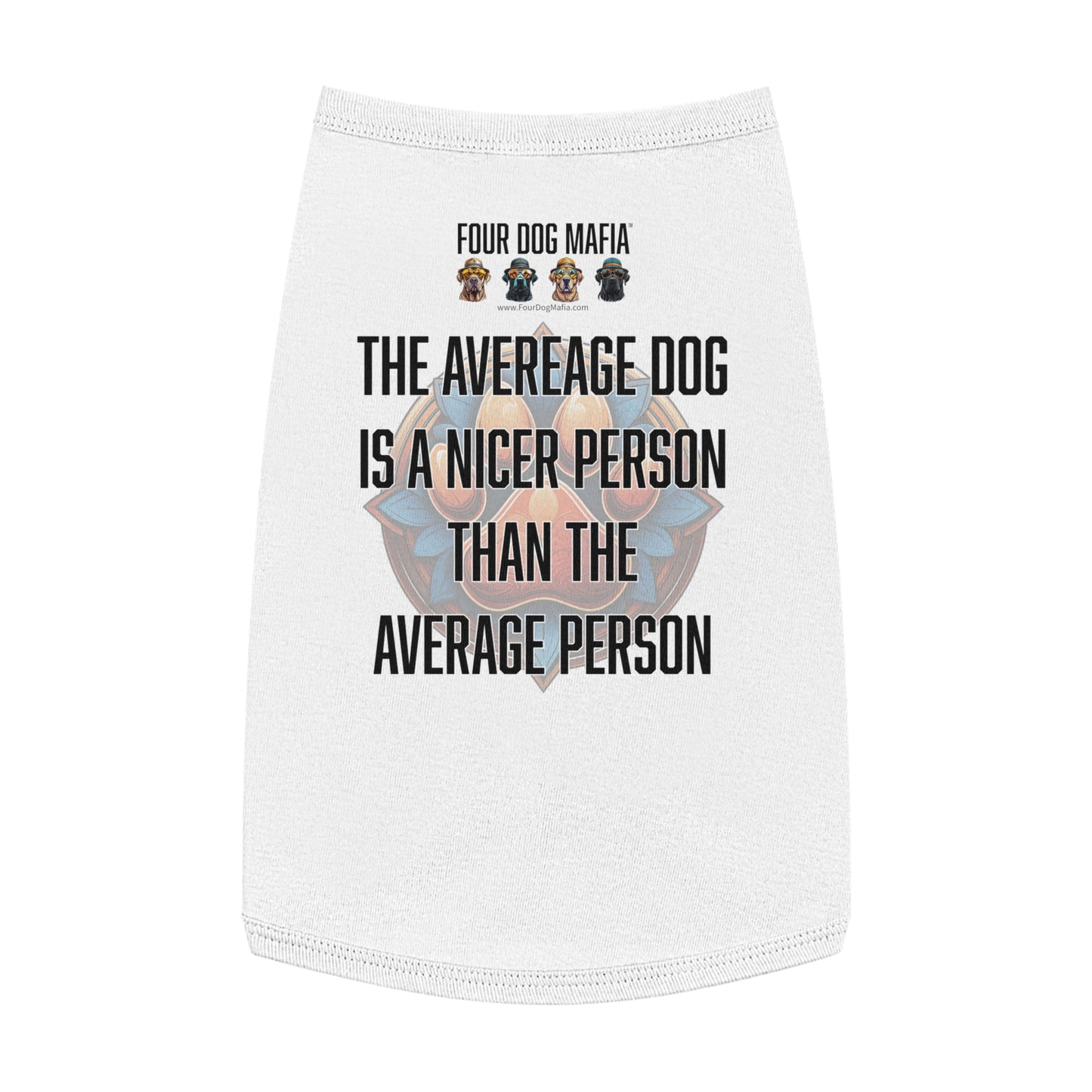 The average dog is a nicer person than the average person - Pet Tank Top