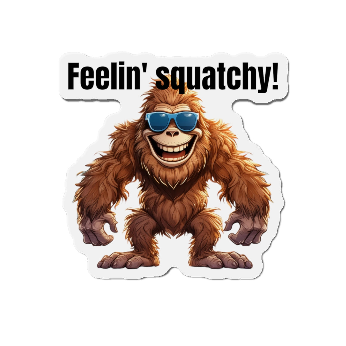 Feelin' squatchy! - Die-Cut Magnets