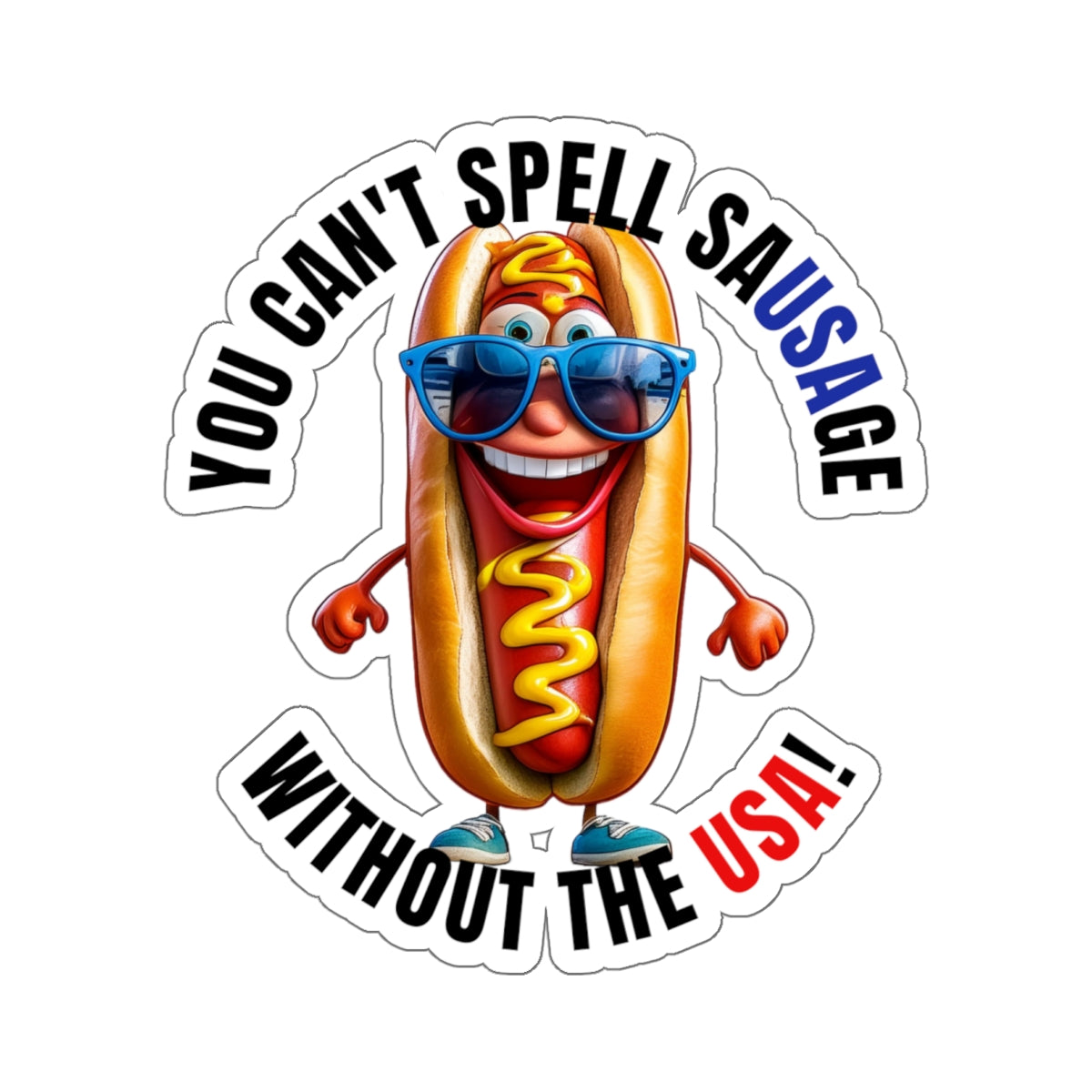 You can't spell sausage without the USA! - Kiss-Cut Stickers