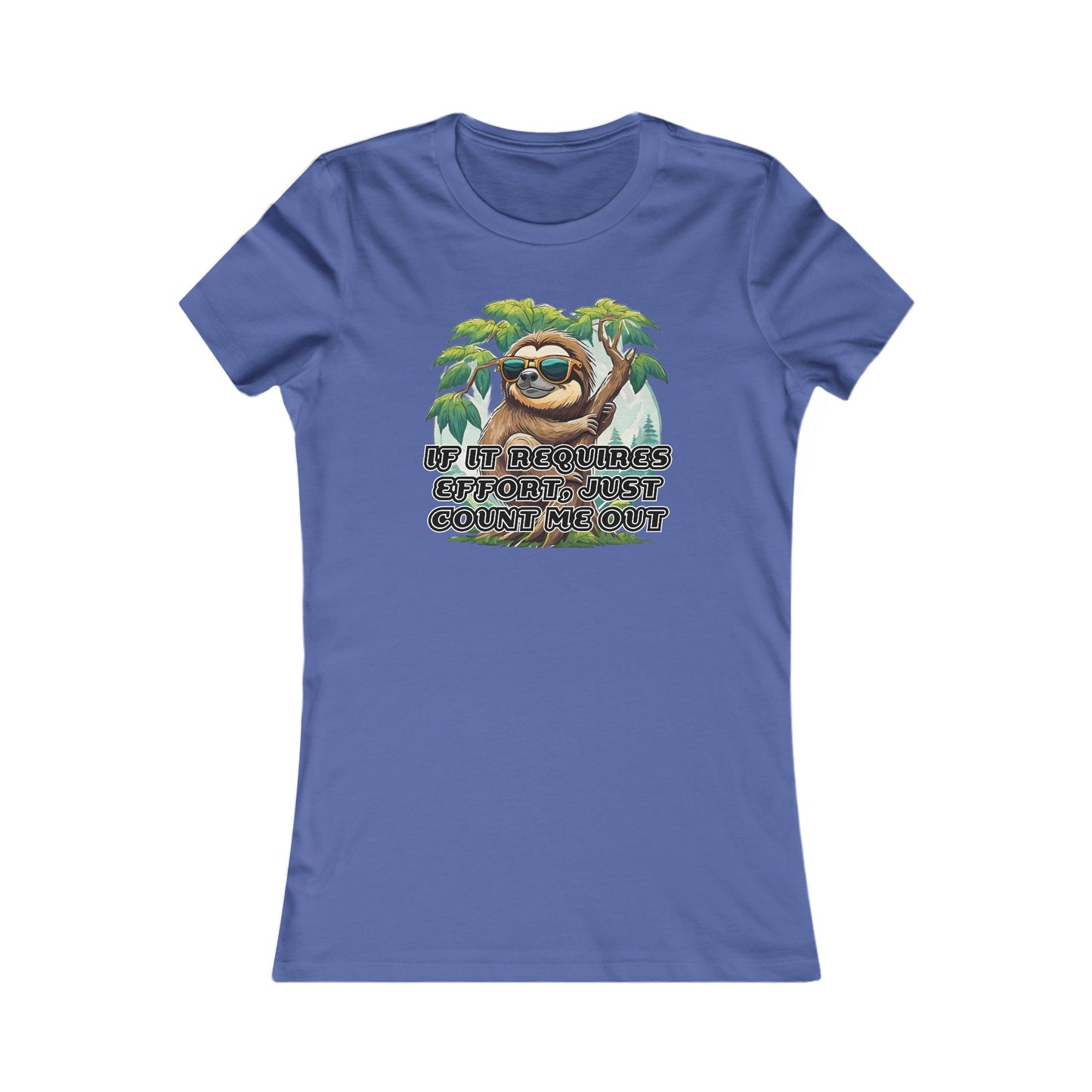 If it requires effort, just count me out - Women's Favorite Tee