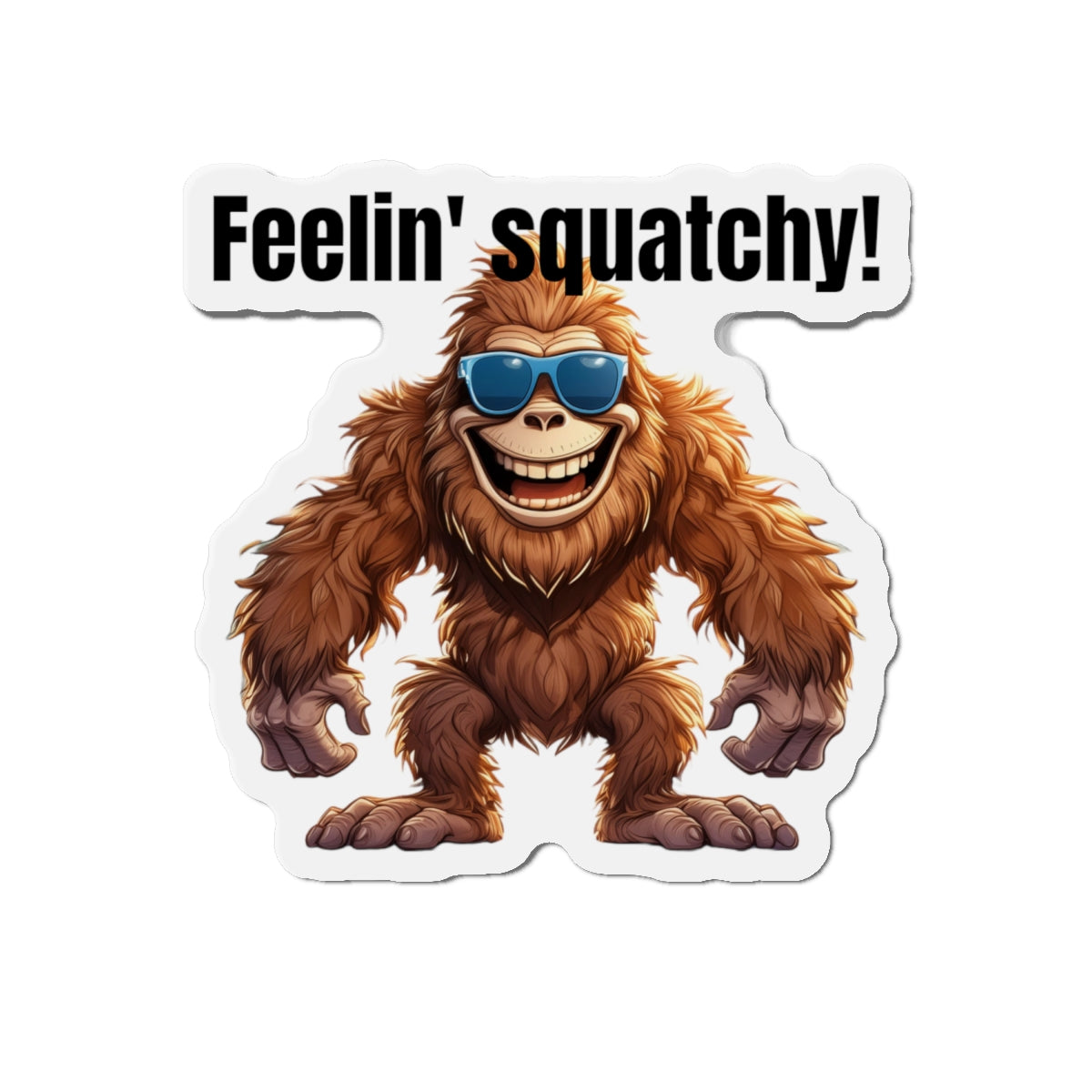 Feelin' squatchy! - Die-Cut Magnets