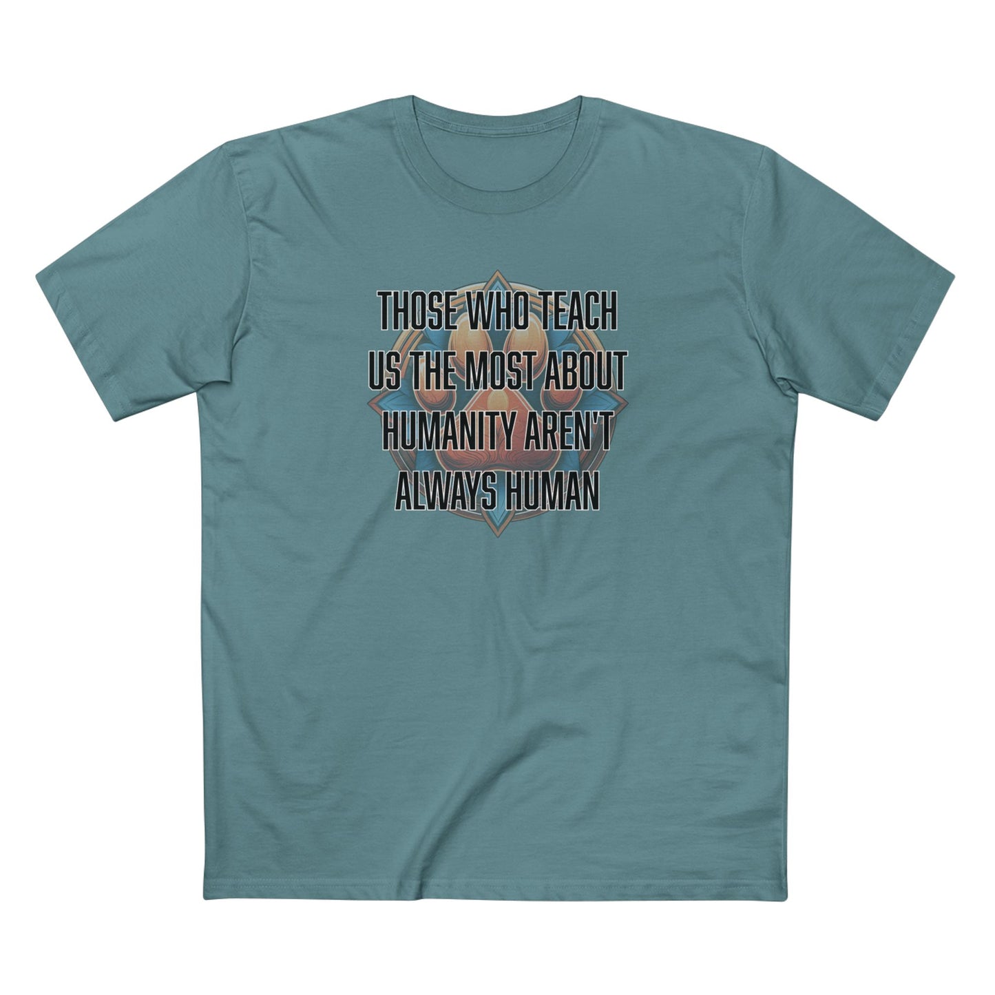 Those who teach us the most about humanity aren't always human - Men's Staple Tee