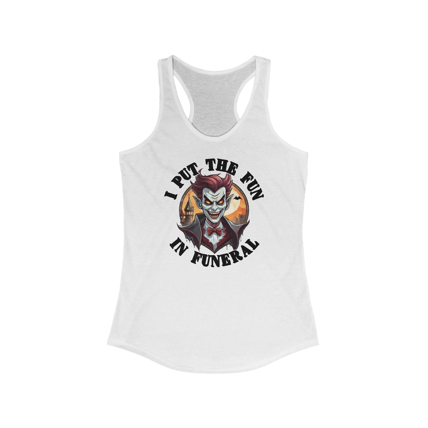 I put the fun in funeral - Women's Ideal Racerback Tank