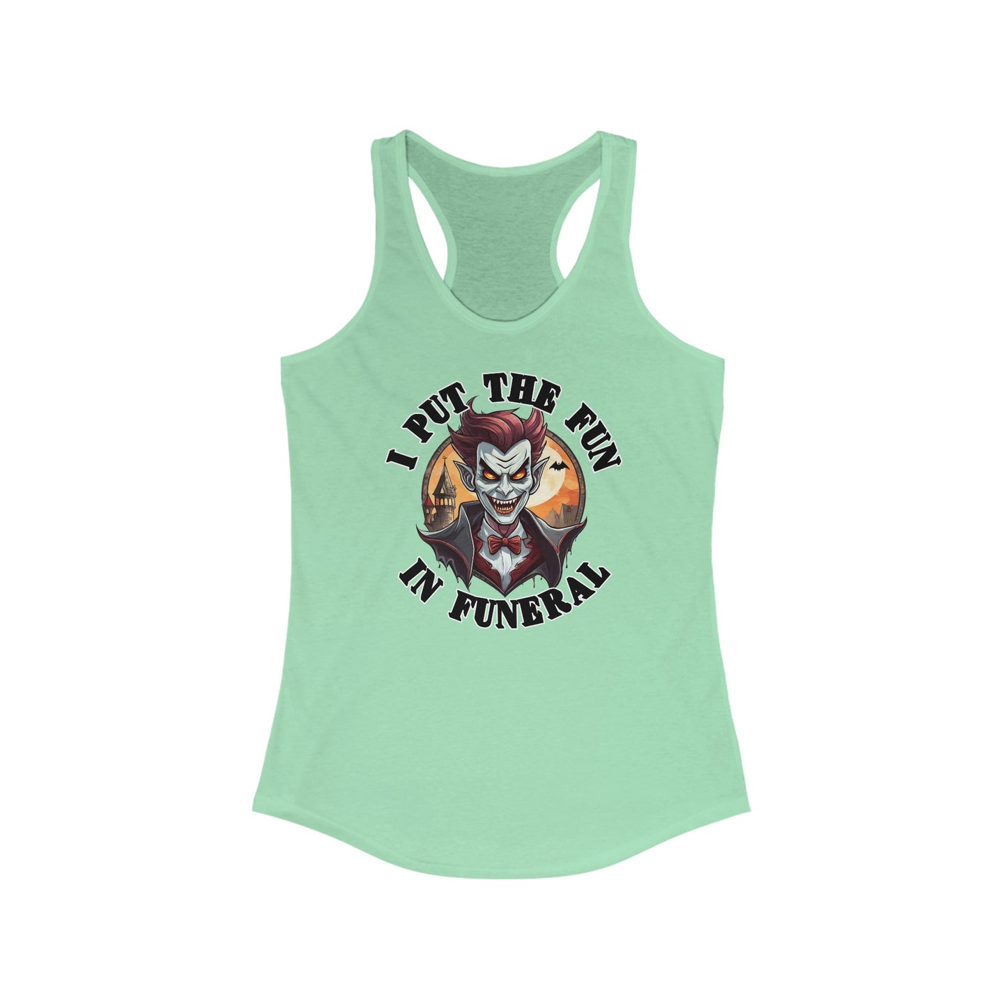 I put the fun in funeral - Women's Ideal Racerback Tank