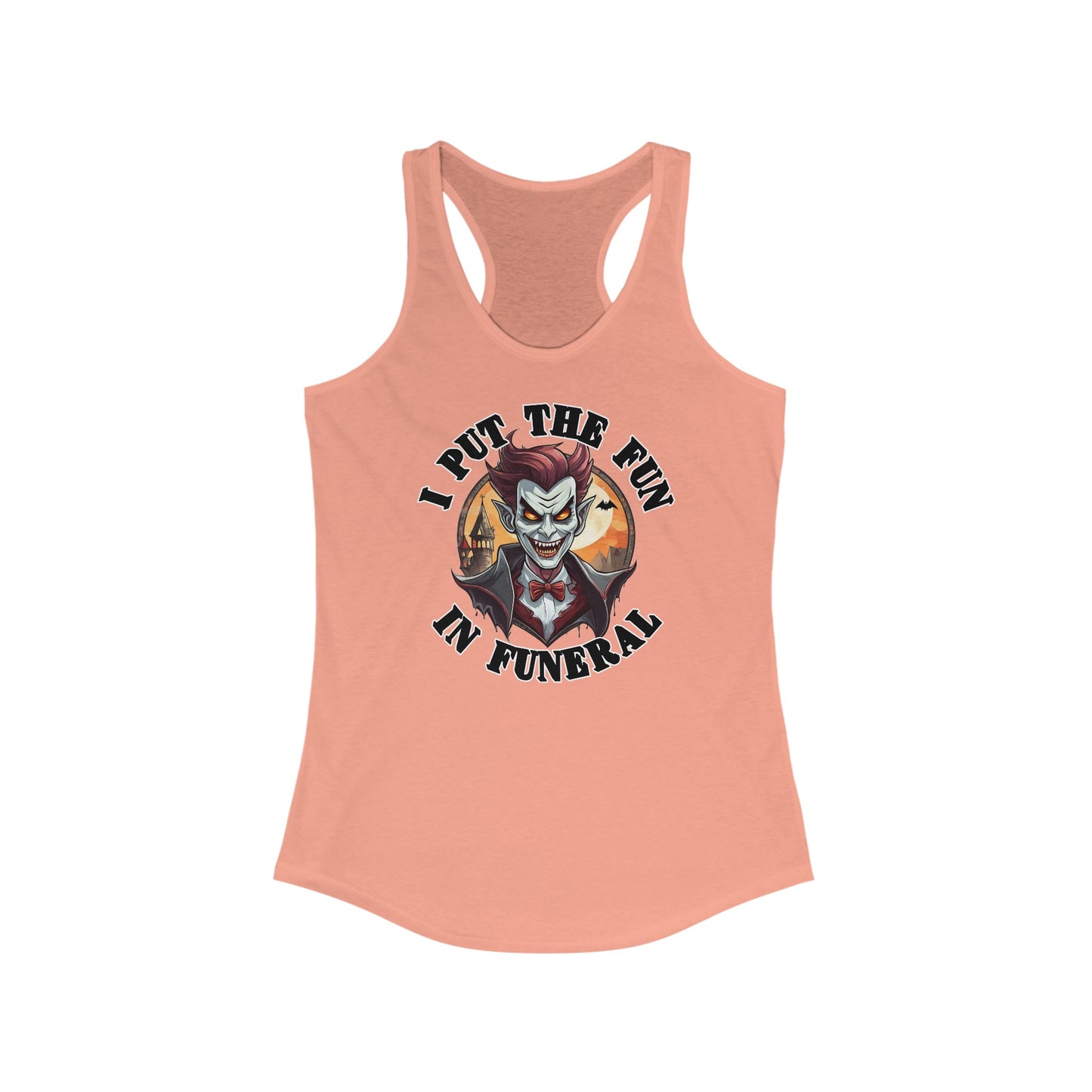 I put the fun in funeral - Women's Ideal Racerback Tank