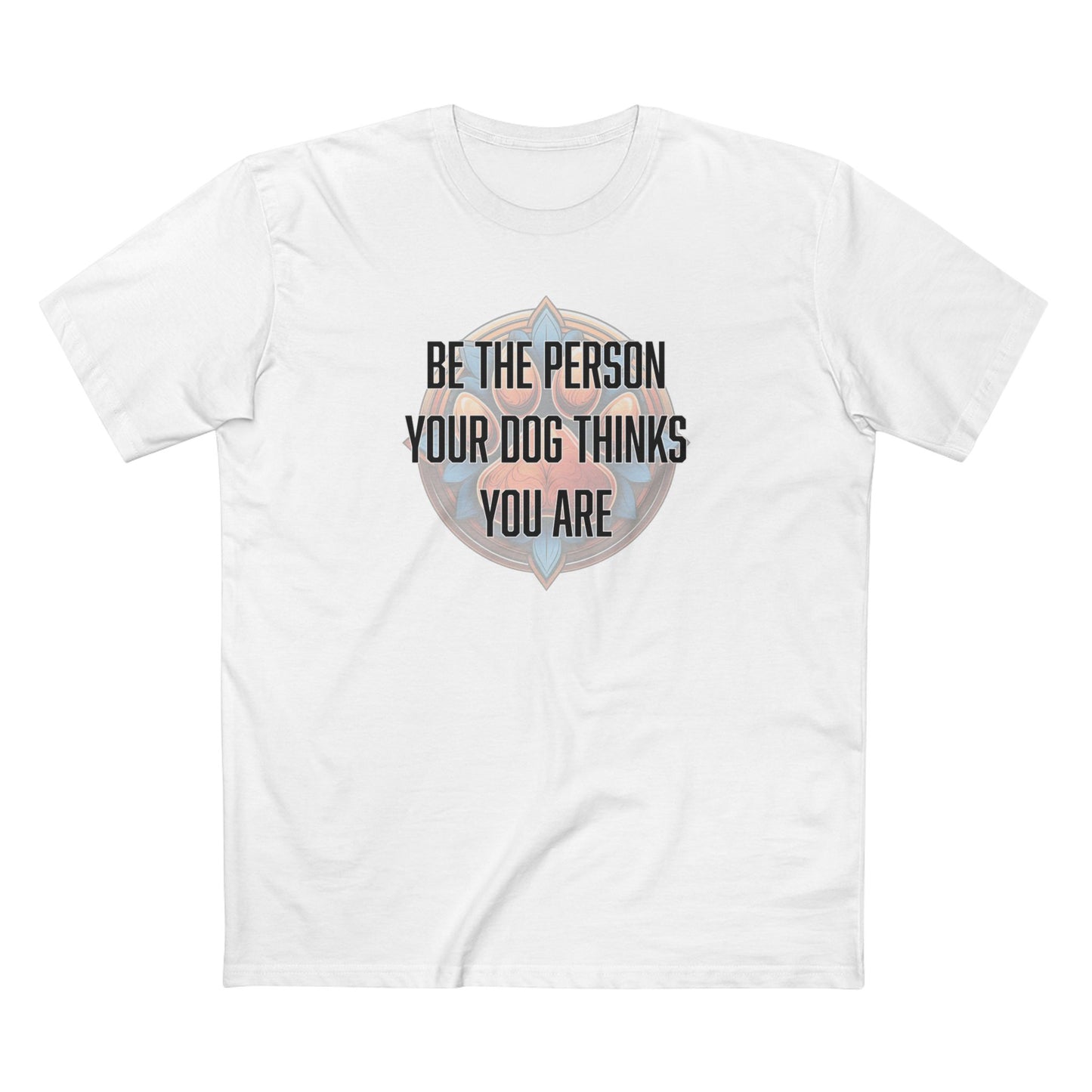 Be the person your dog thinks you are - Men's Staple Tee