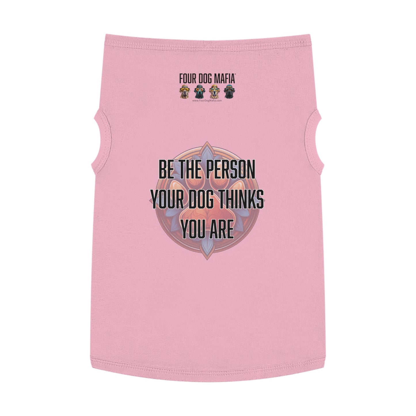 Be the person your dog thinks you are - Pet Tank Top