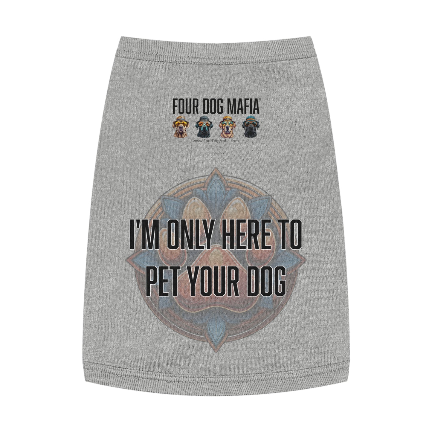 I'm only here to pet your dog - Pet Tank Top