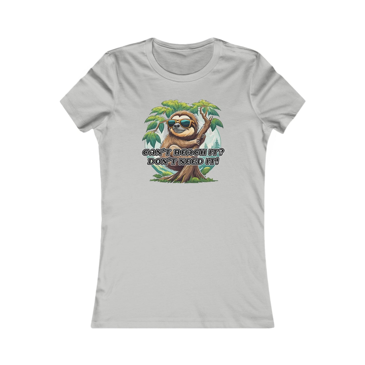 Can't reach it? Don't need it! - Women's Favorite Tee