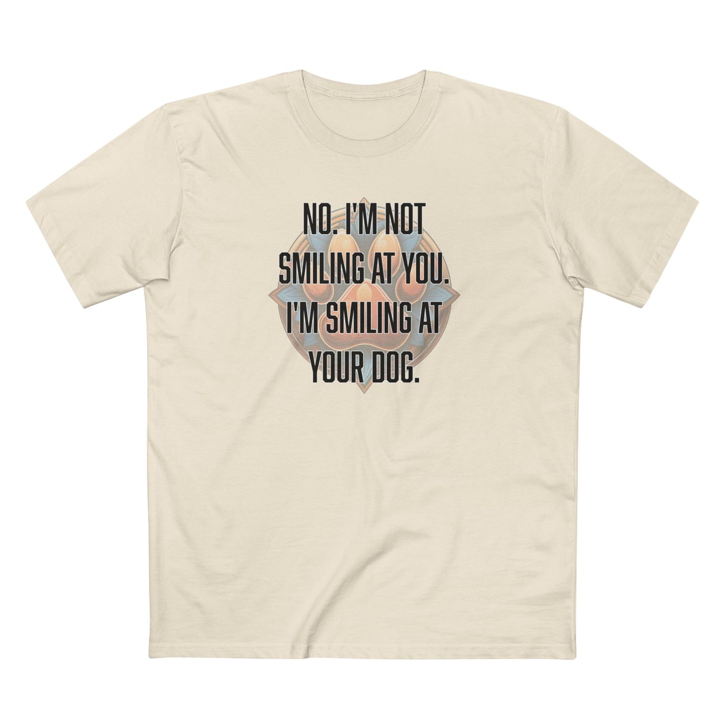 No I'm not smiling at you I'm smiling at your dog - Men's Staple Tee