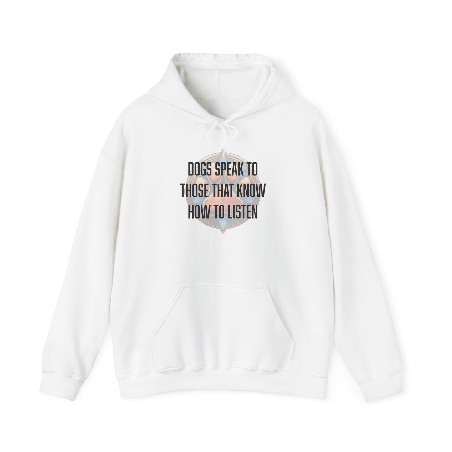 Dogs speak to those that know how to listen - Unisex Heavy Blend™ Hooded Sweatshirt