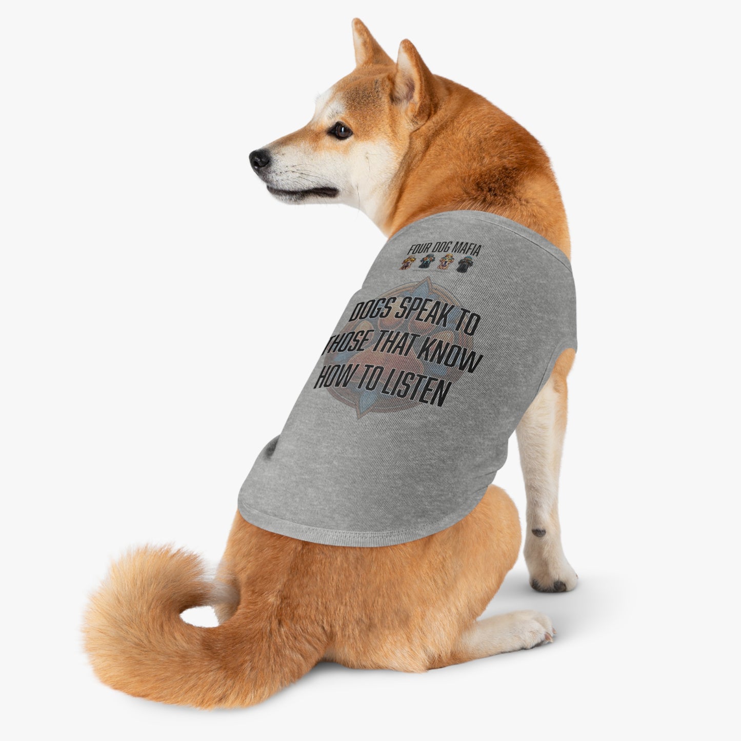 Dogs speak to those that know how to listen - Pet Tank Top