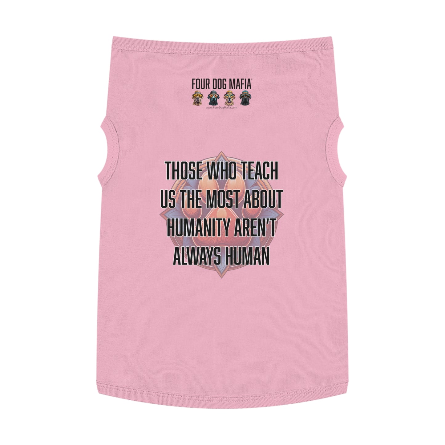 Those who teach us the most about humanity aren't always human - Pet Tank Top