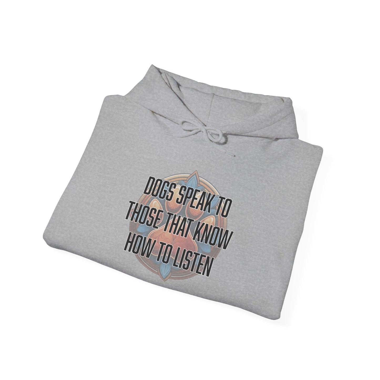 Dogs speak to those that know how to listen - Unisex Heavy Blend™ Hooded Sweatshirt