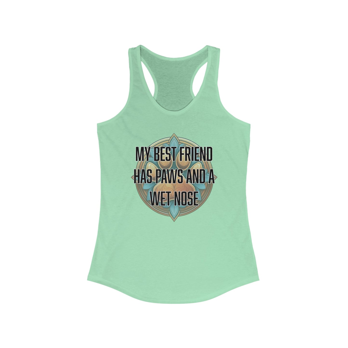 My best friend has paws and a wet nose - Women's Ideal Racerback Tank