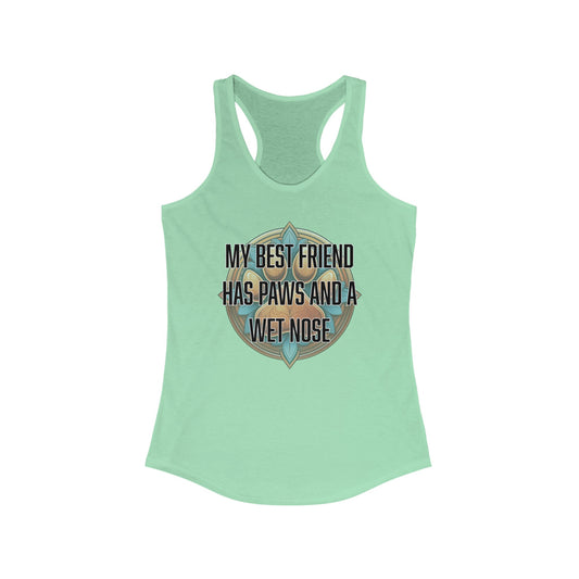 My best friend has paws and a wet nose - Women's Ideal Racerback Tank