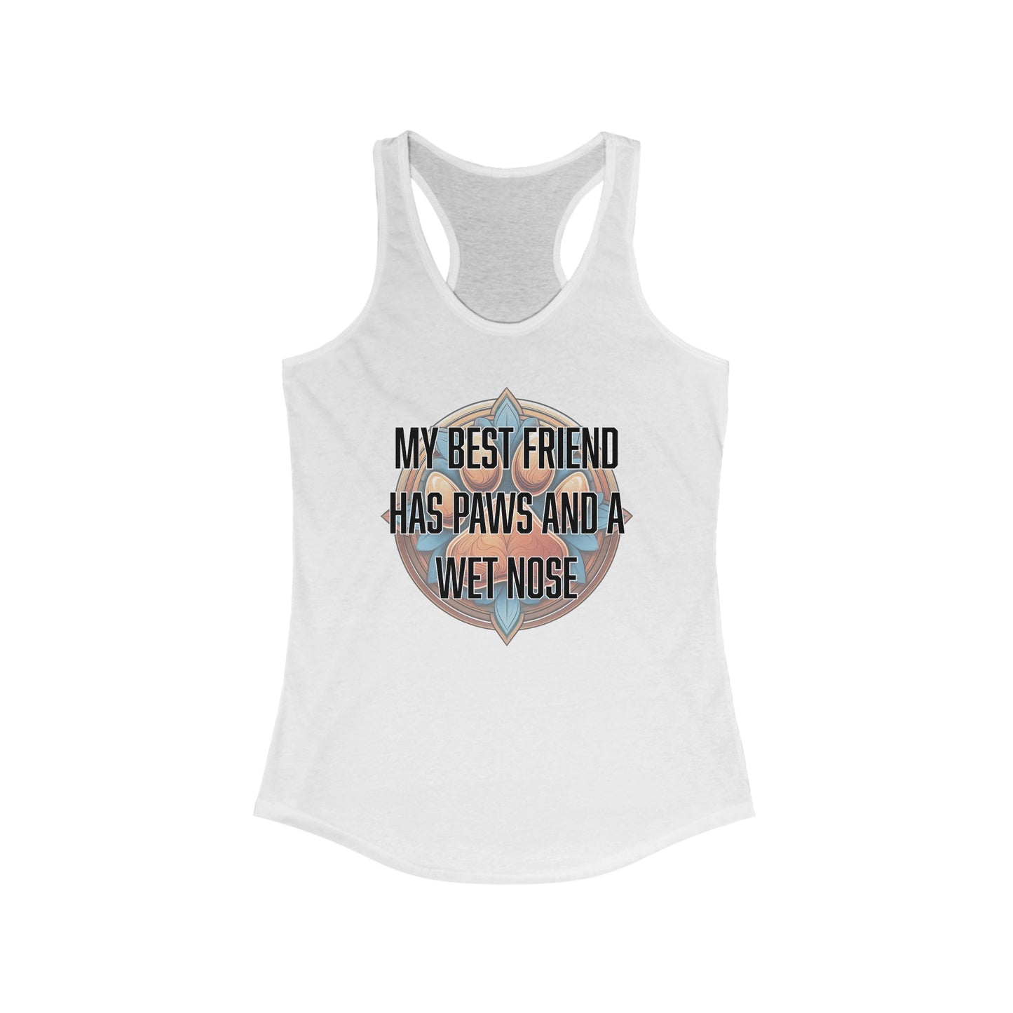 My best friend has paws and a wet nose - Women's Ideal Racerback Tank