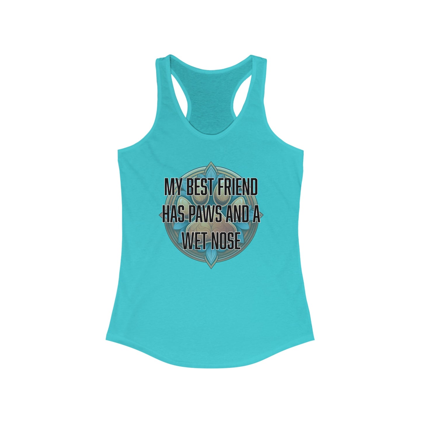 My best friend has paws and a wet nose - Women's Ideal Racerback Tank