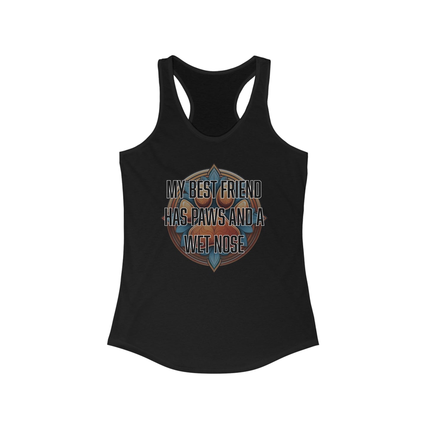 My best friend has paws and a wet nose - Women's Ideal Racerback Tank