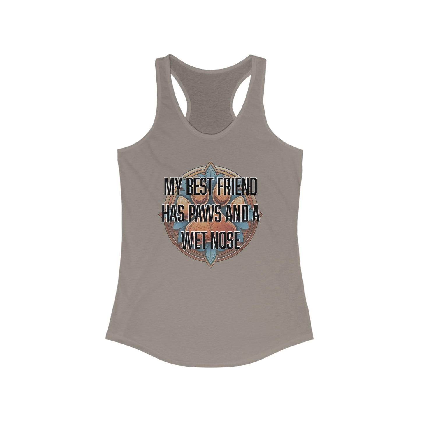 My best friend has paws and a wet nose - Women's Ideal Racerback Tank