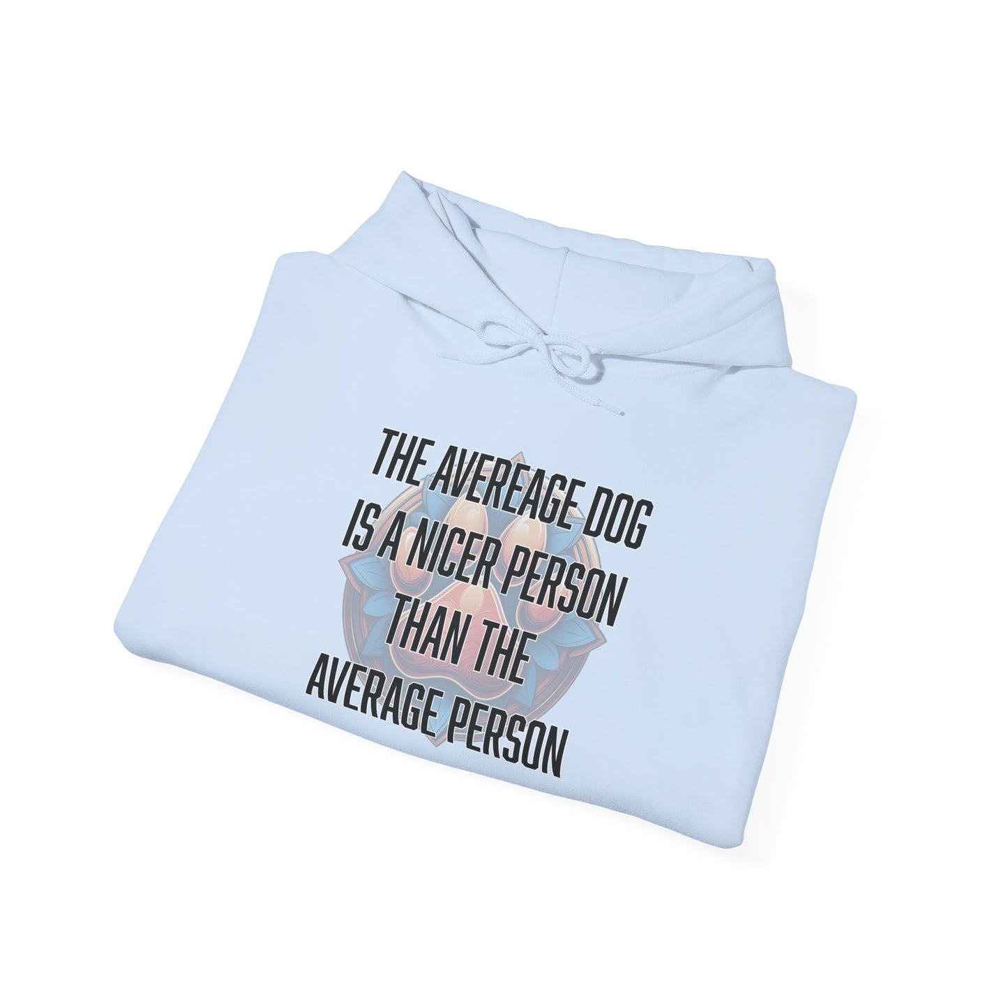 The average dog is a nicer person than the average person - Unisex Heavy Blend™ Hooded Sweatshirt