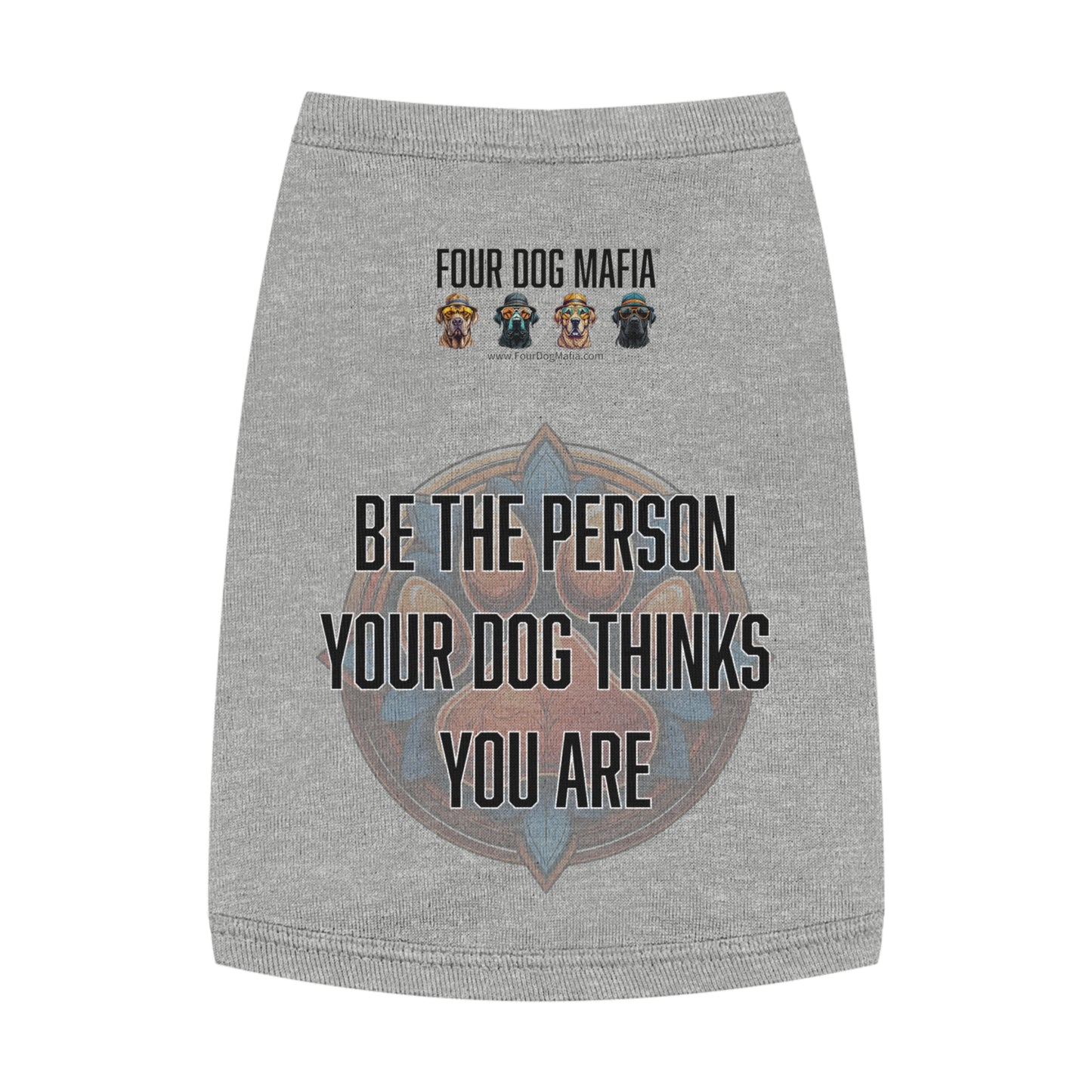 Be the person your dog thinks you are - Pet Tank Top