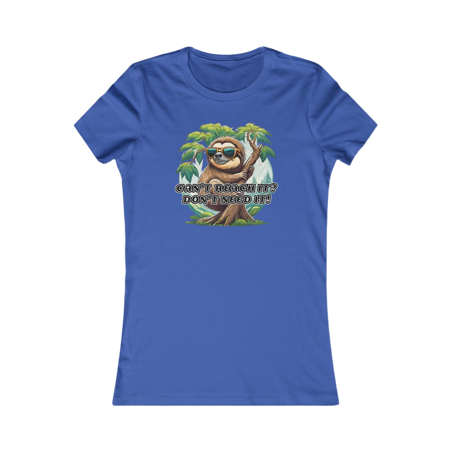 Can't reach it? Don't need it! - Women's Favorite Tee