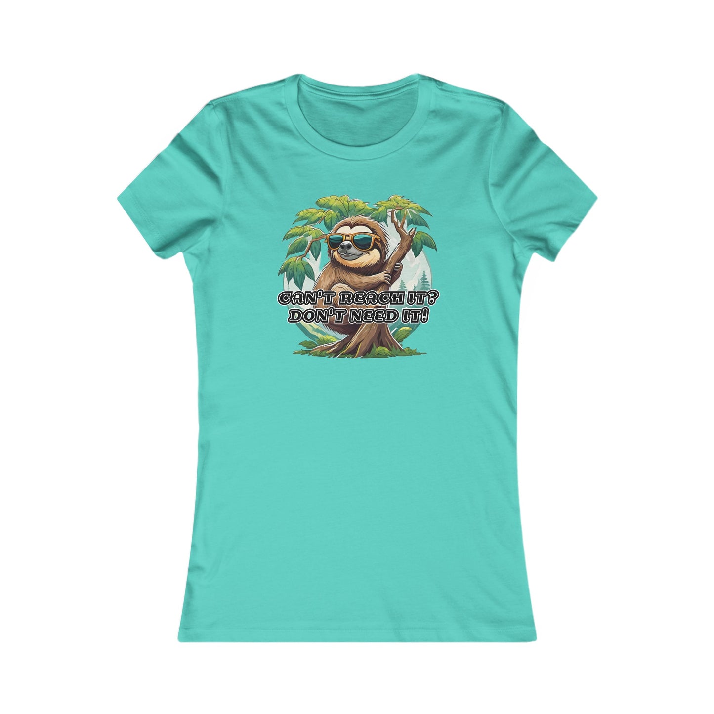 Can't reach it? Don't need it! - Women's Favorite Tee