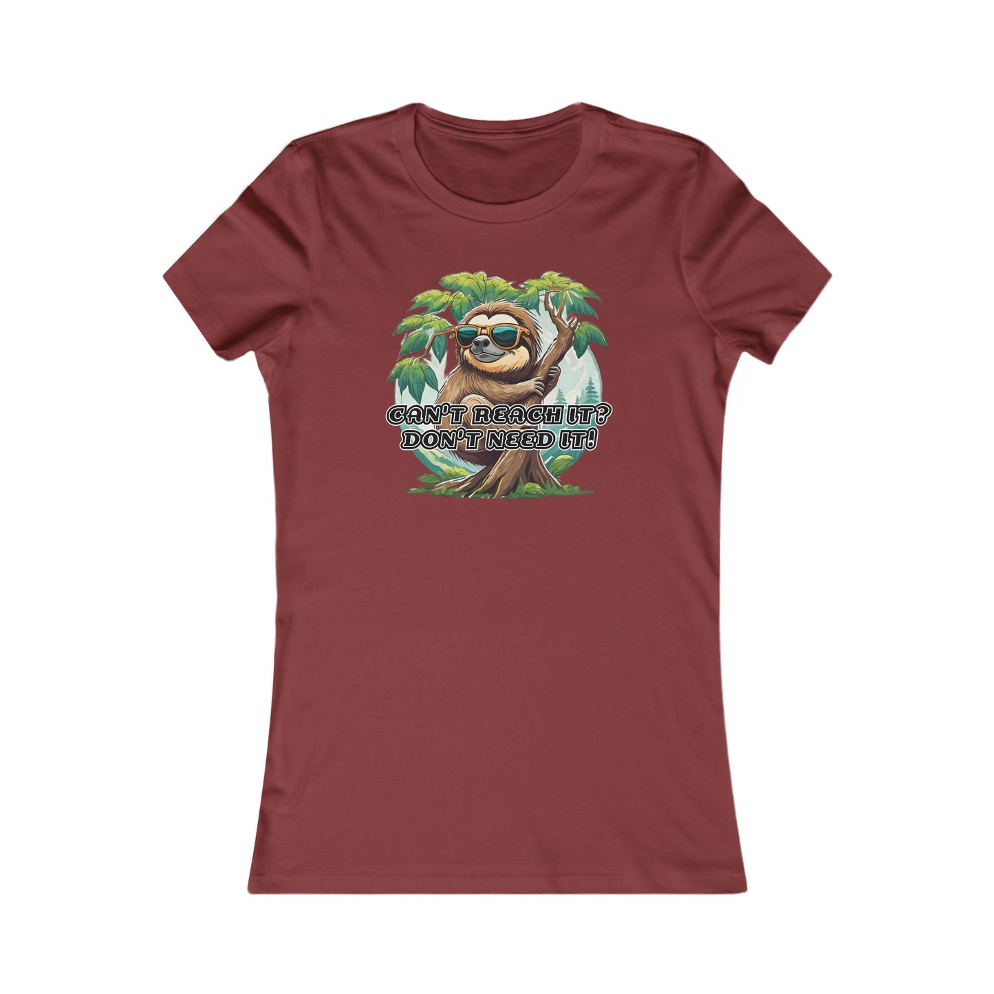 Can't reach it? Don't need it! - Women's Favorite Tee