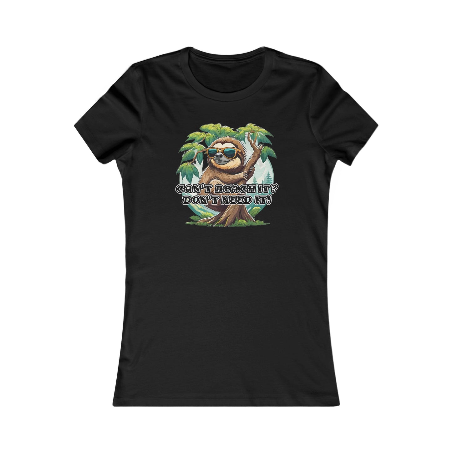 Can't reach it? Don't need it! - Women's Favorite Tee