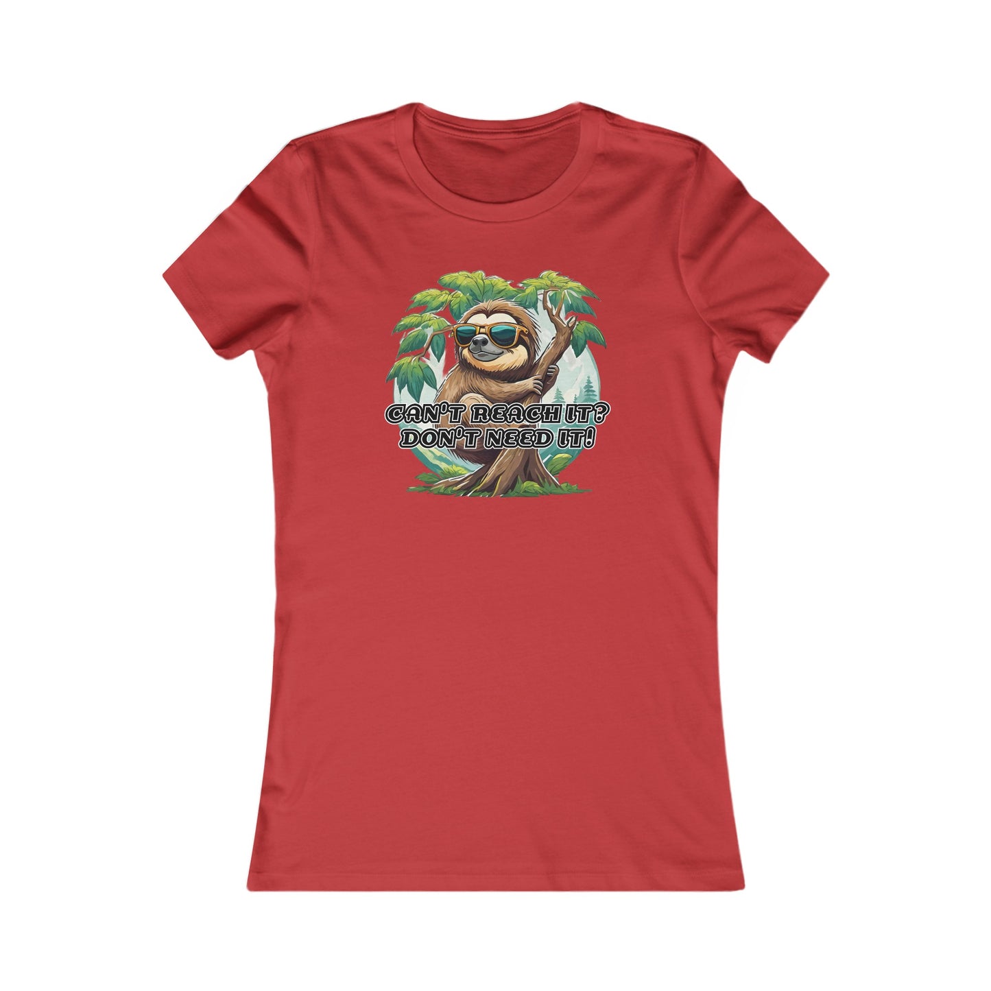 Can't reach it? Don't need it! - Women's Favorite Tee