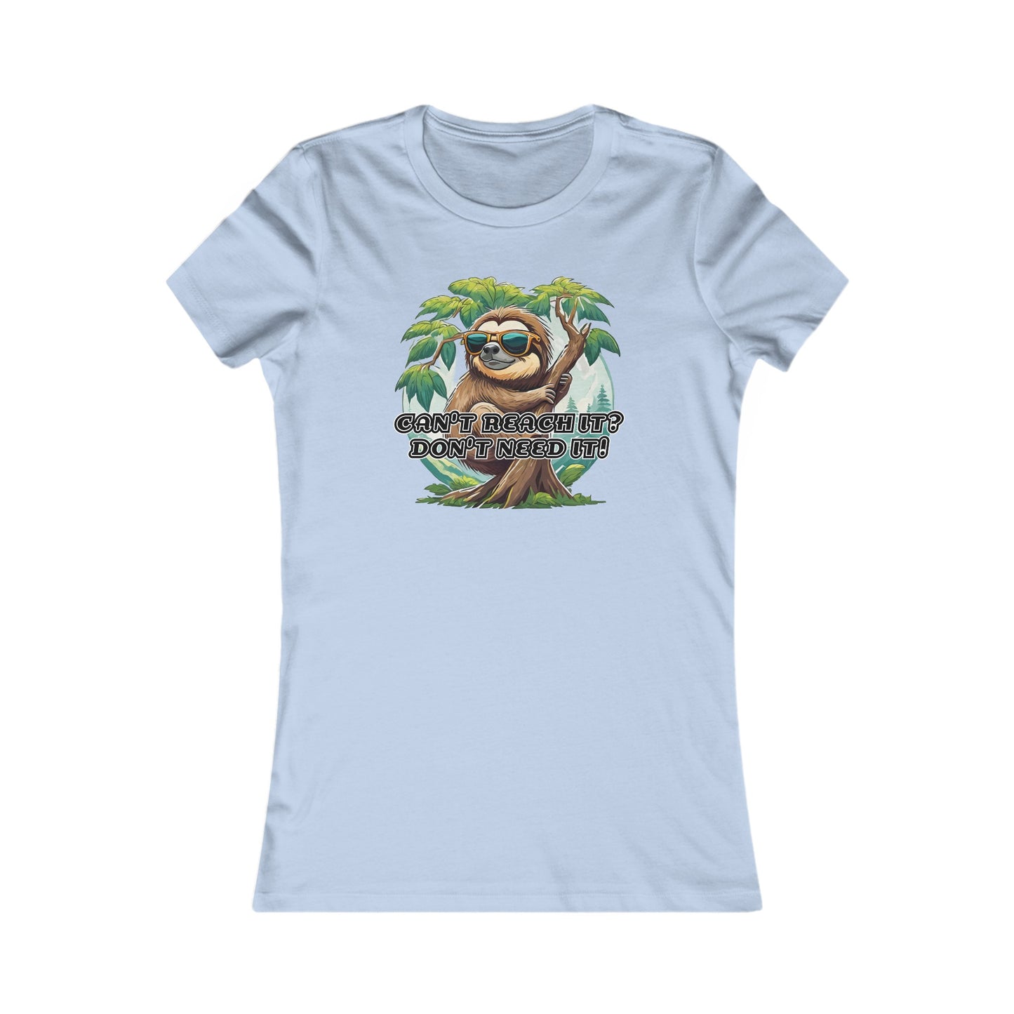 Can't reach it? Don't need it! - Women's Favorite Tee