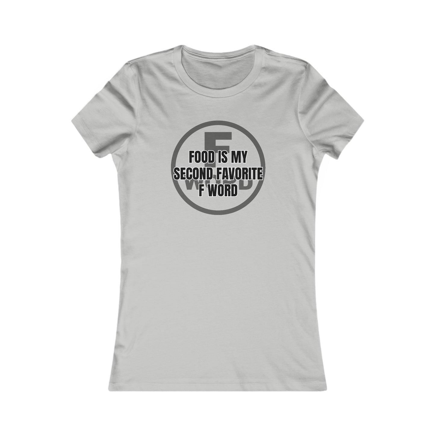 Food is my second favorite F word - Women's Favorite Tee