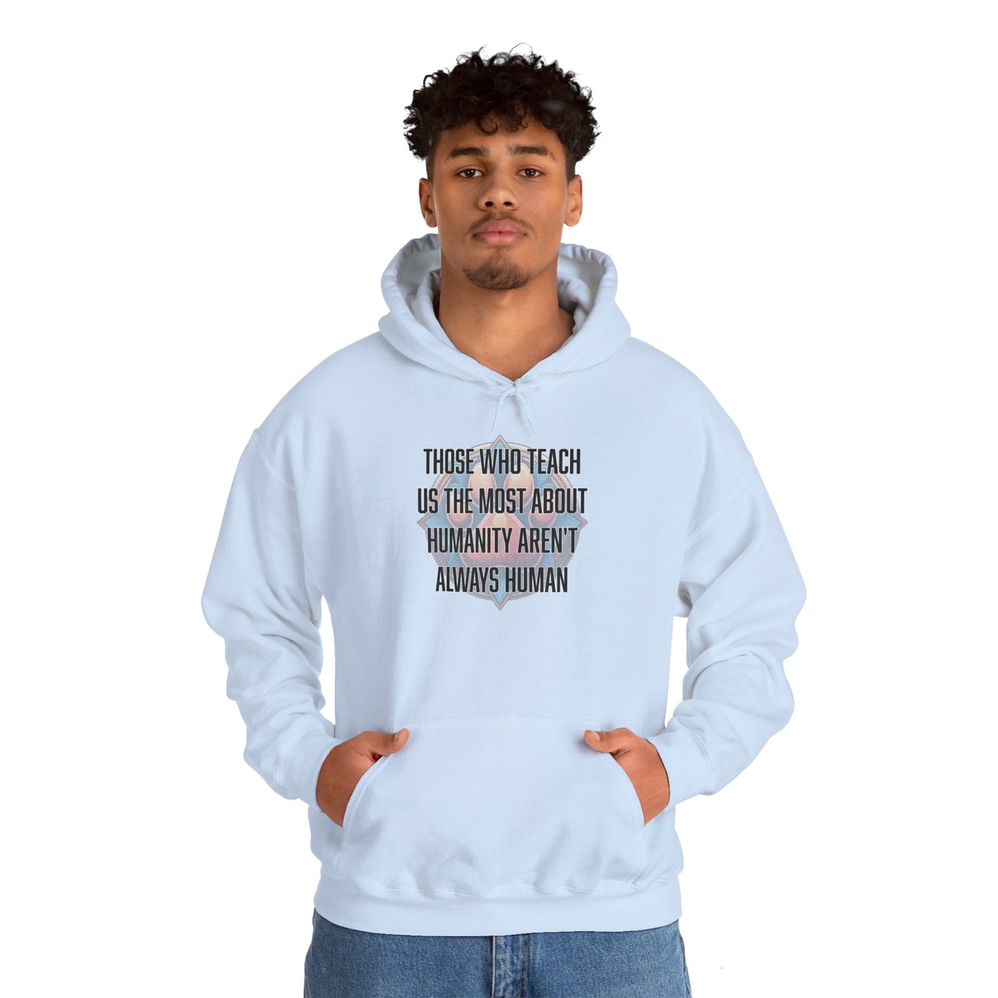 Those who teach us the most about humanity aren't always human - Unisex Heavy Blend™ Hooded Sweatshirt