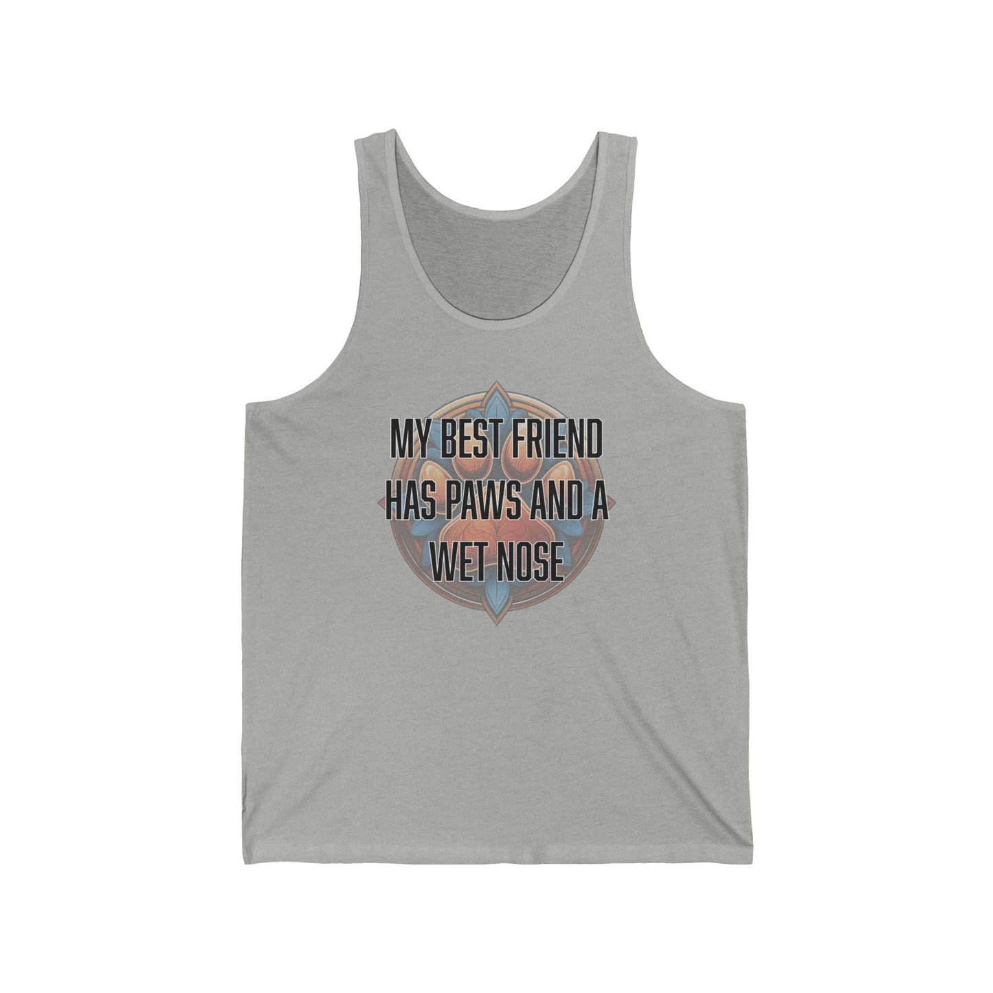 My best friend has paws and a wet nose - Unisex Jersey Tank