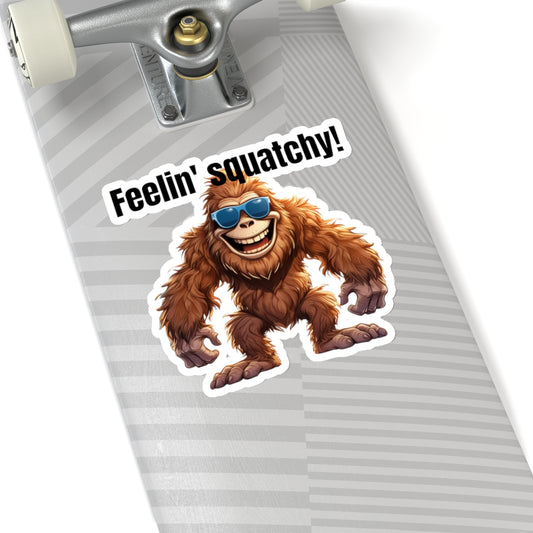 Feelin' squatchy!! - Kiss-Cut Stickers