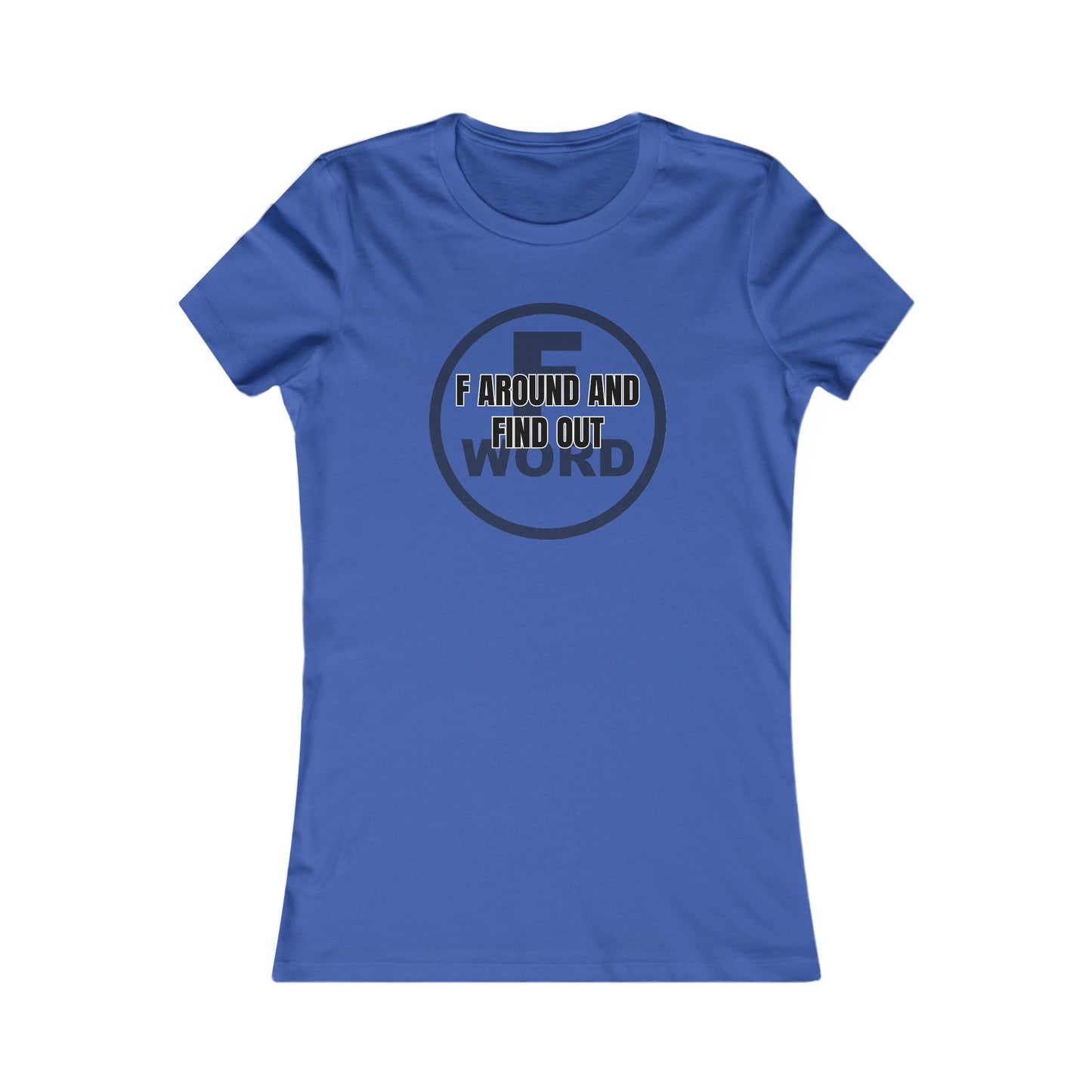 F around and find out - Women's Favorite Tee