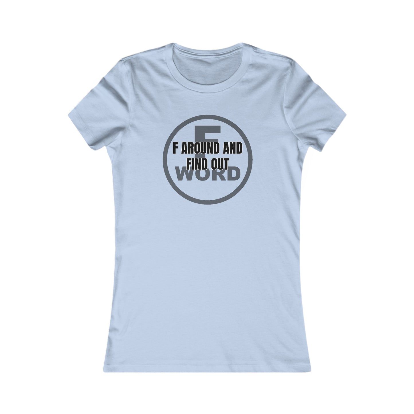 F around and find out - Women's Favorite Tee