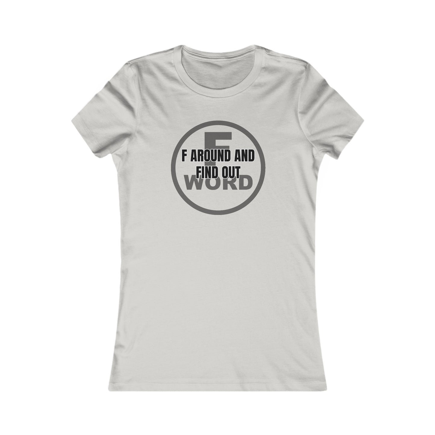 F around and find out - Women's Favorite Tee