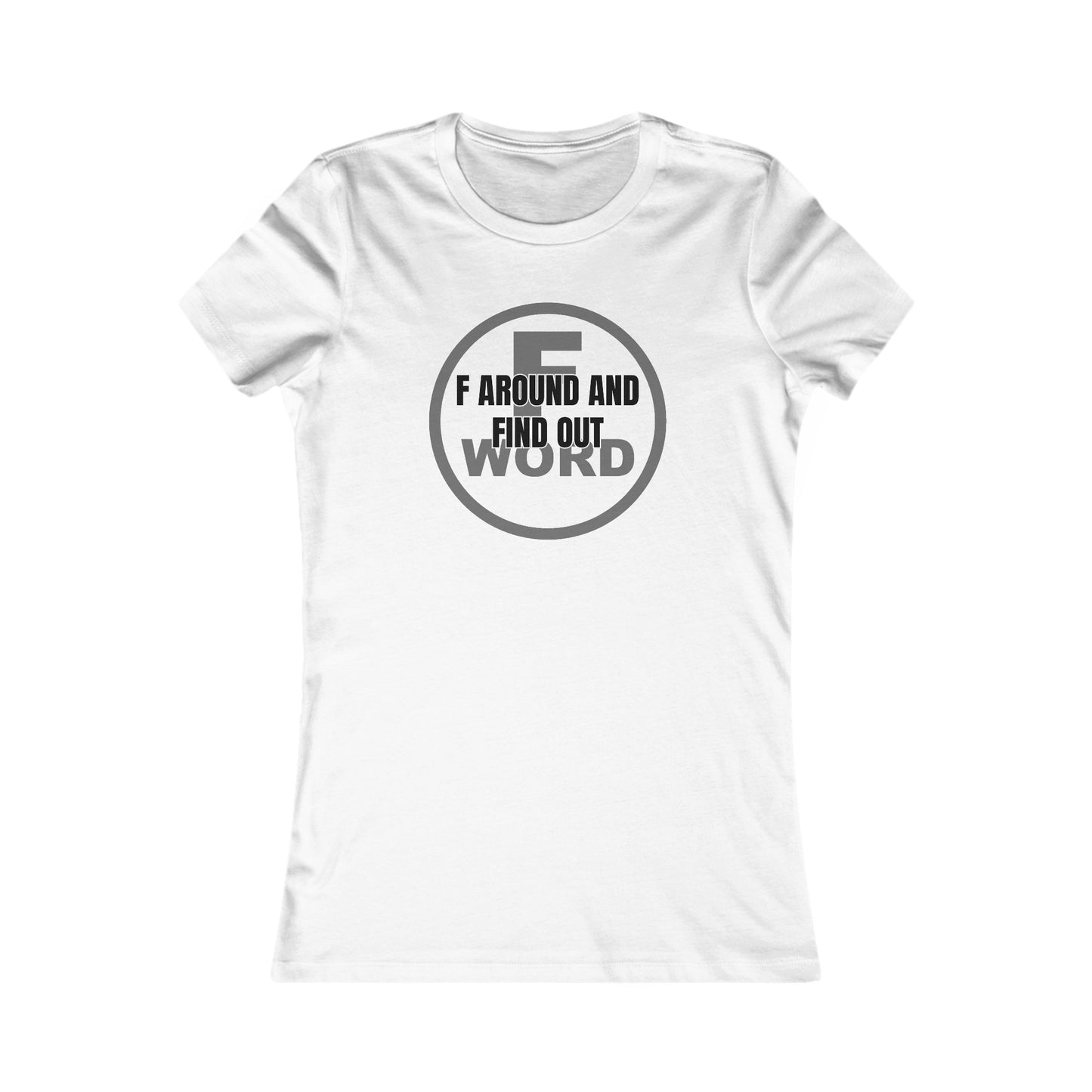 F around and find out - Women's Favorite Tee