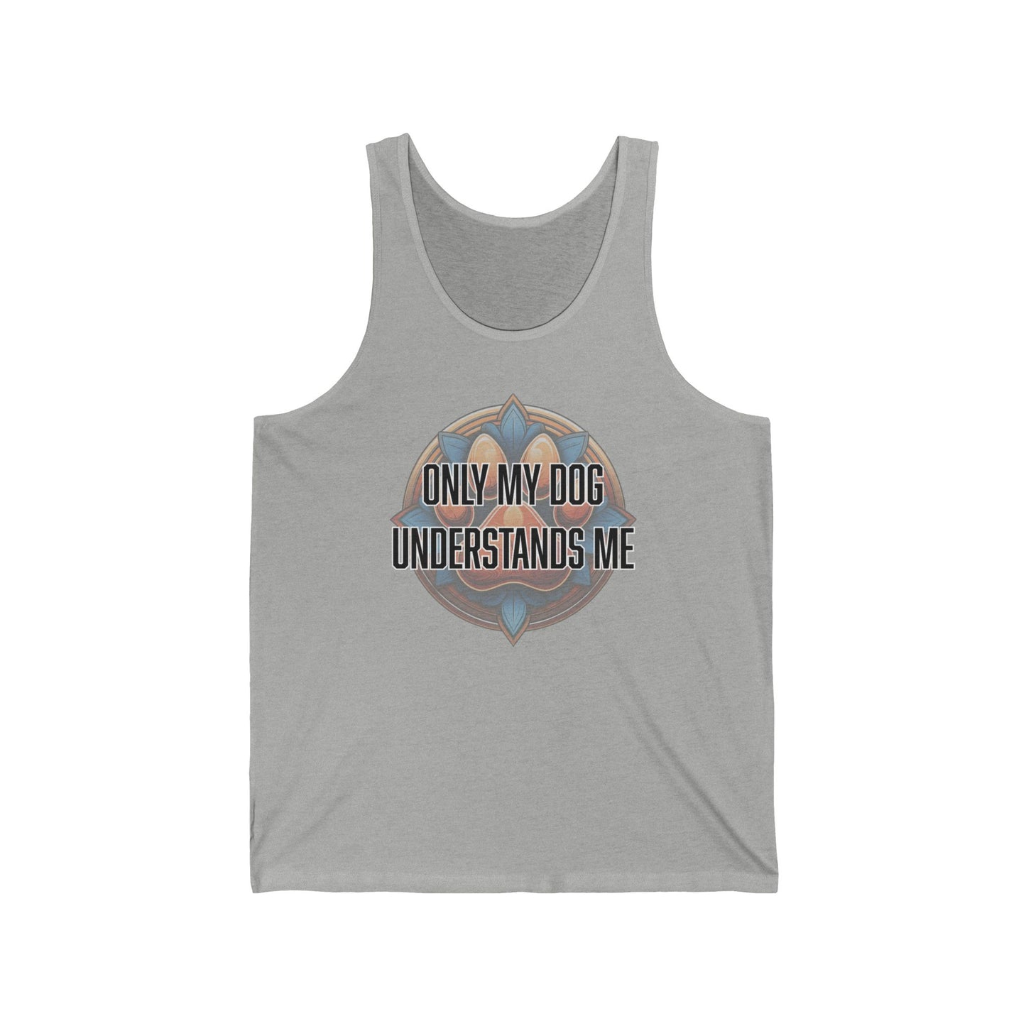 Only my dog understands me - Unisex Jersey Tank