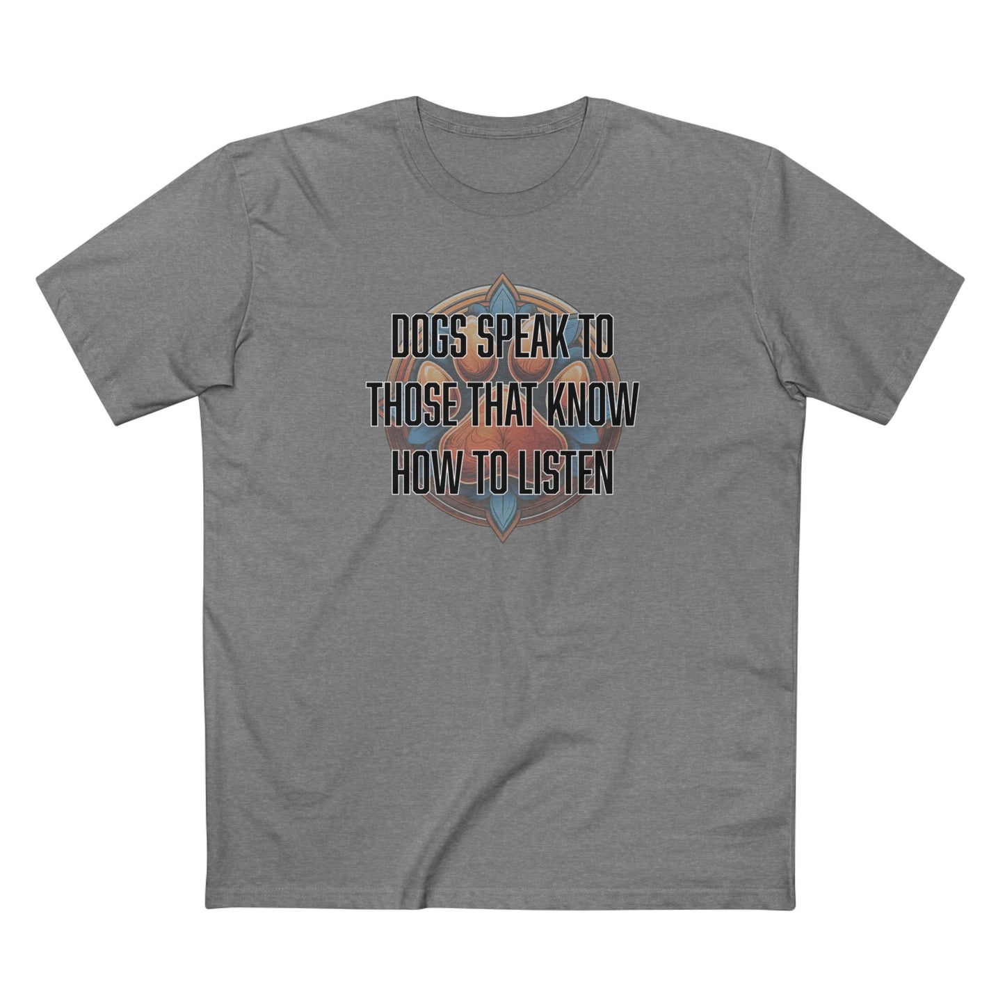 Dogs speak to those that know how to listen - Men's Staple Tee