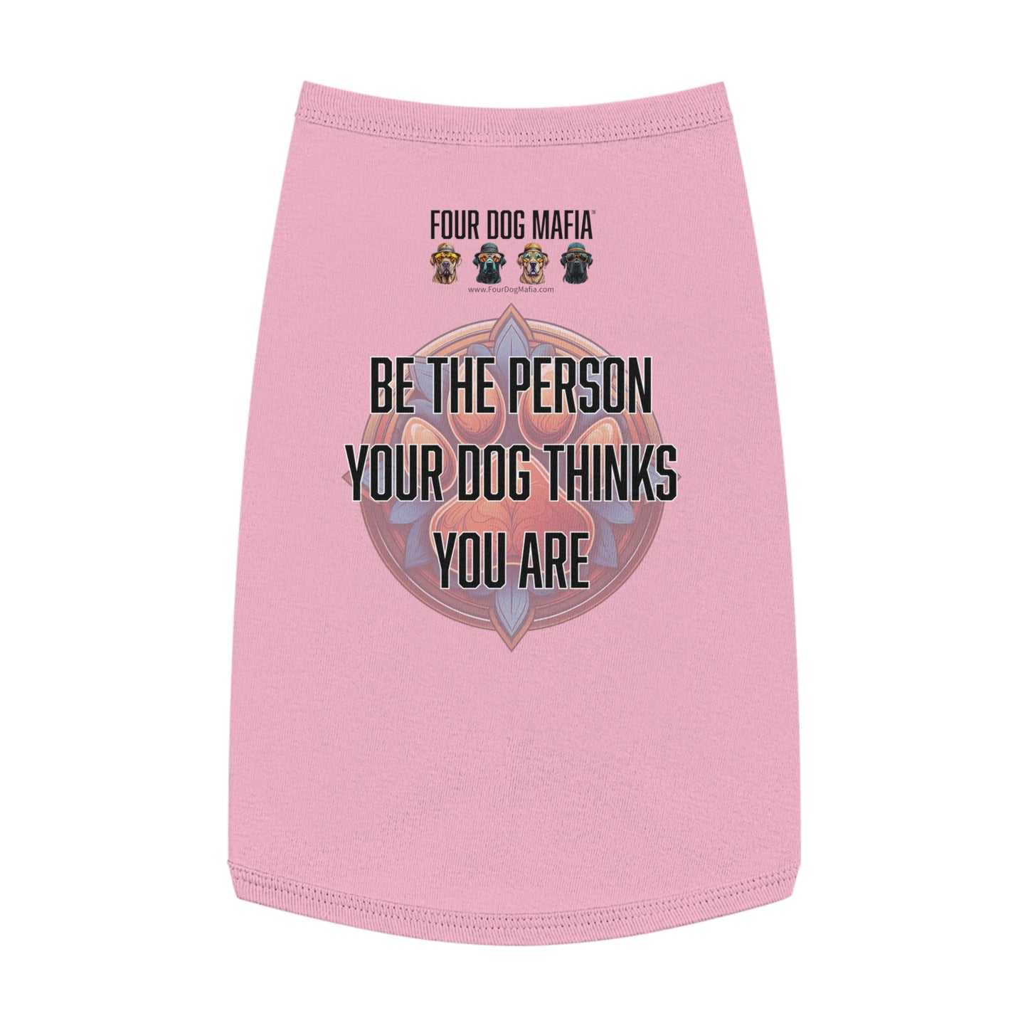 Be the person your dog thinks you are - Pet Tank Top