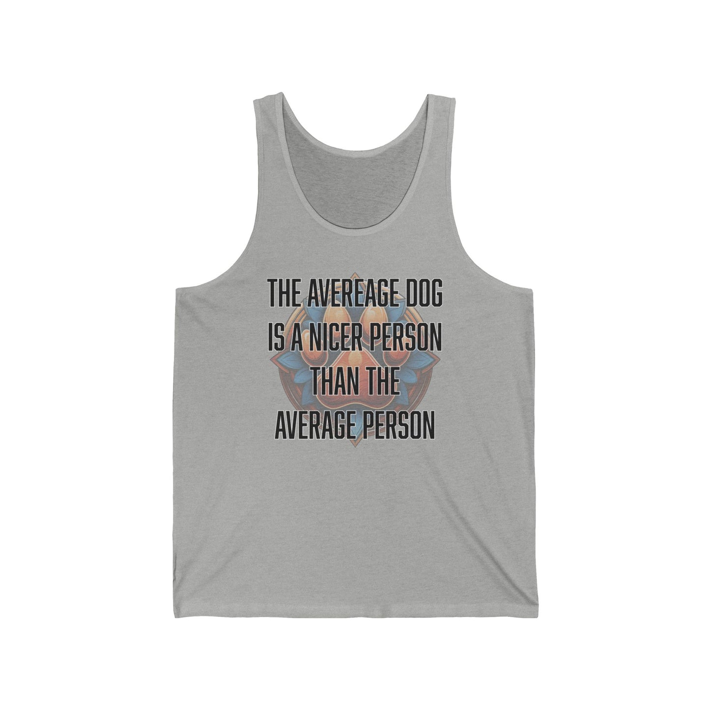 The average dog is a nicer person than the average person - Unisex Jersey Tank