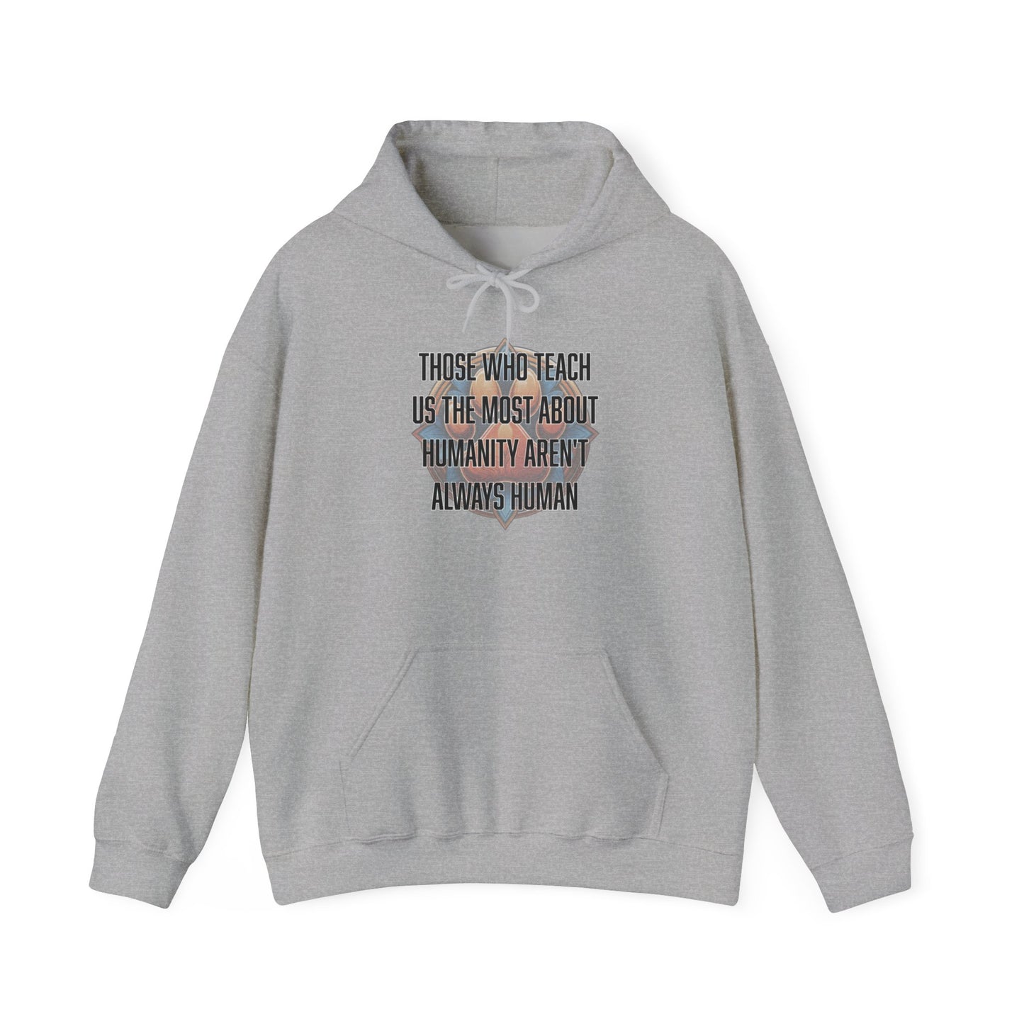 Those who teach us the most about humanity aren't always human - Unisex Heavy Blend™ Hooded Sweatshirt