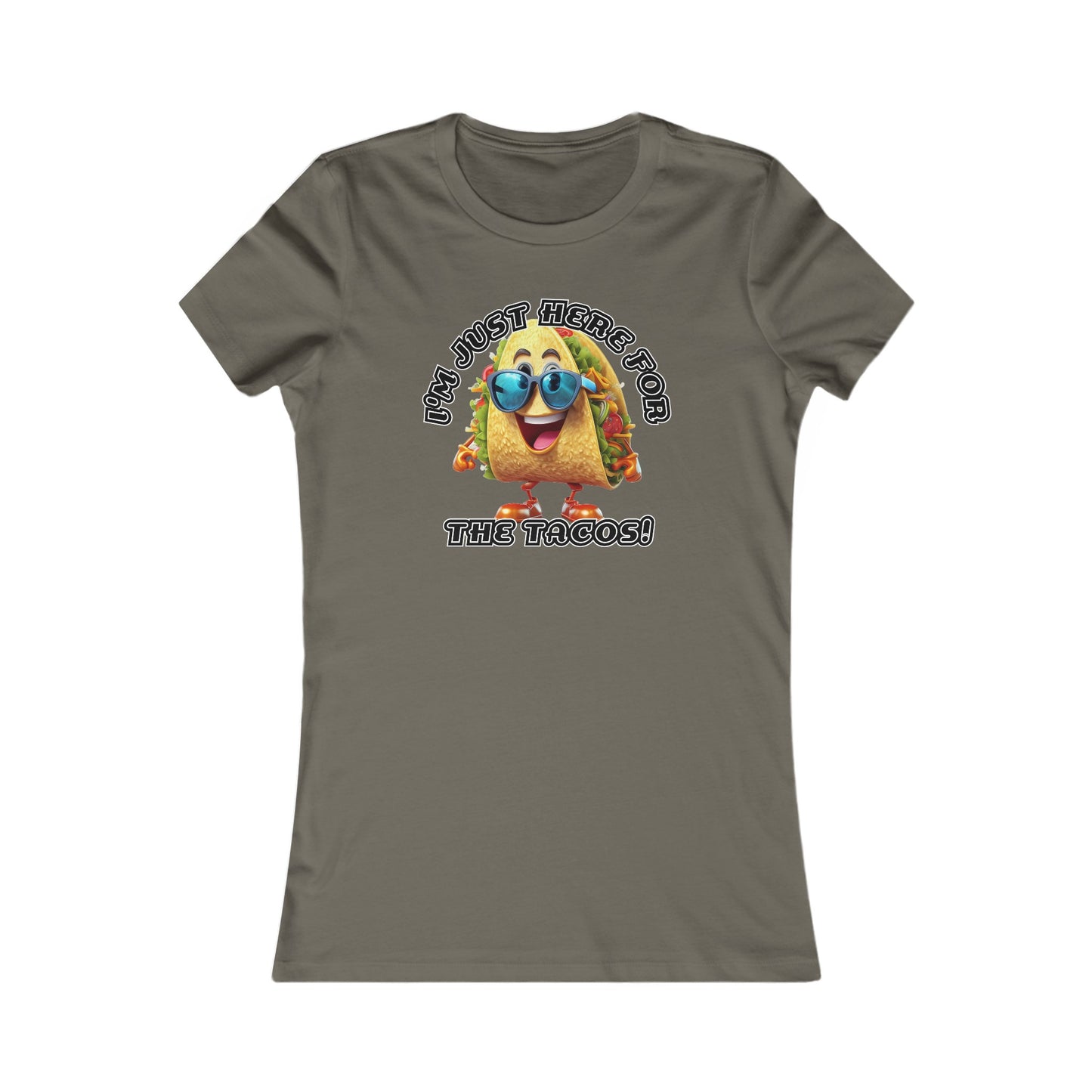 I'm just here for the tacos! - Women's Favorite Tee