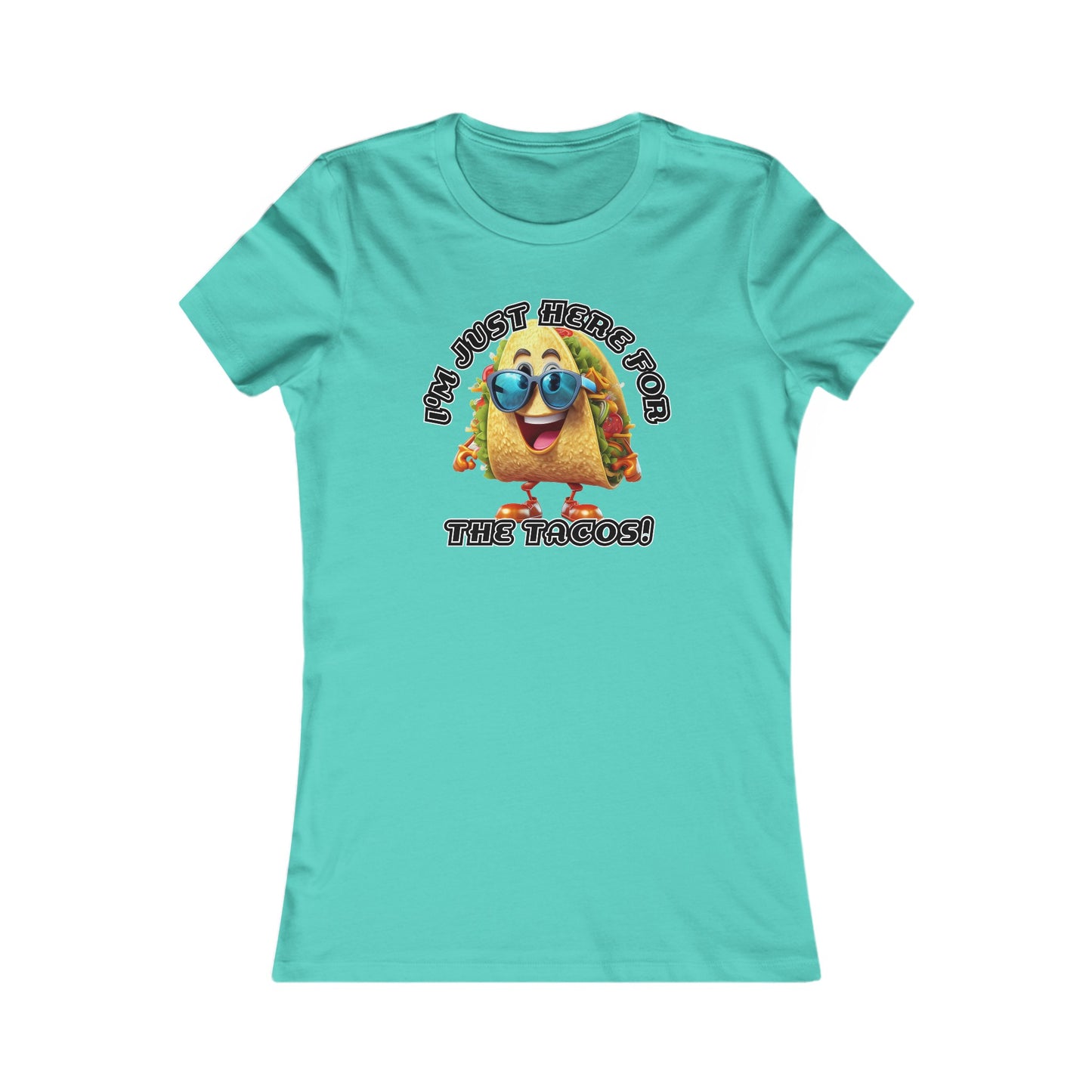 I'm just here for the tacos! - Women's Favorite Tee